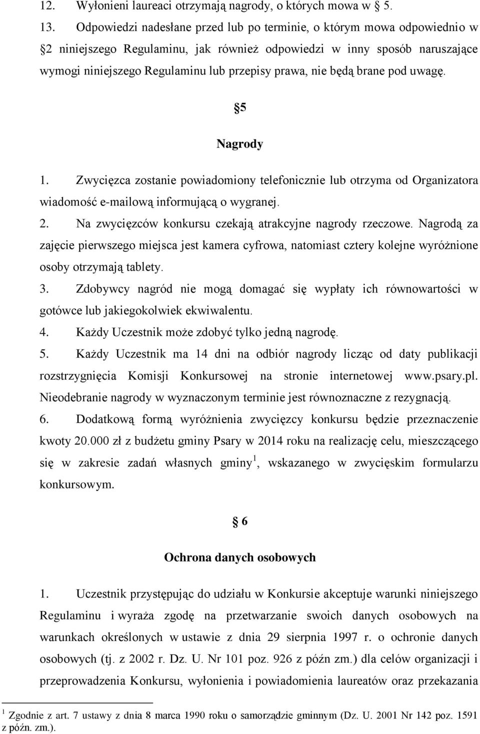 nie będą brane pod uwagę. 5 Nagrody 1. Zwycięzca zostanie powiadomiony telefonicznie lub otrzyma od Organizatora wiadomość e-mailową informującą o wygranej. 2.