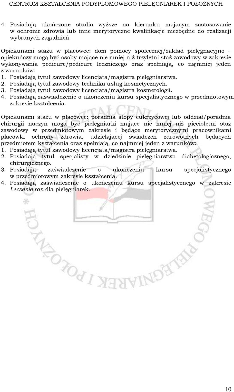 oraz spełniają, co najmniej jeden z warunków: 1. Posiadają tytuł zawodowy licencjata/magistra pielęgniarstwa. 2. Posiadają tytuł zawodowy technika usług kosmetycznych. 3.