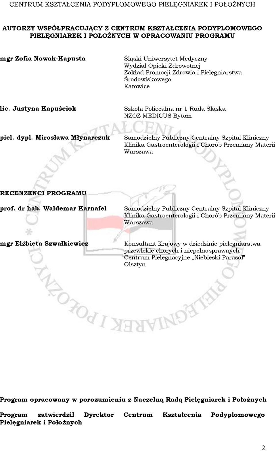 Mirosława Młynarczuk Samodzielny Publiczny Centralny Szpital Kliniczny Klinika Gastroenterologii i Chorób Przemiany Materii Warszawa RECENZENCI PROGRAMU prof. dr hab.