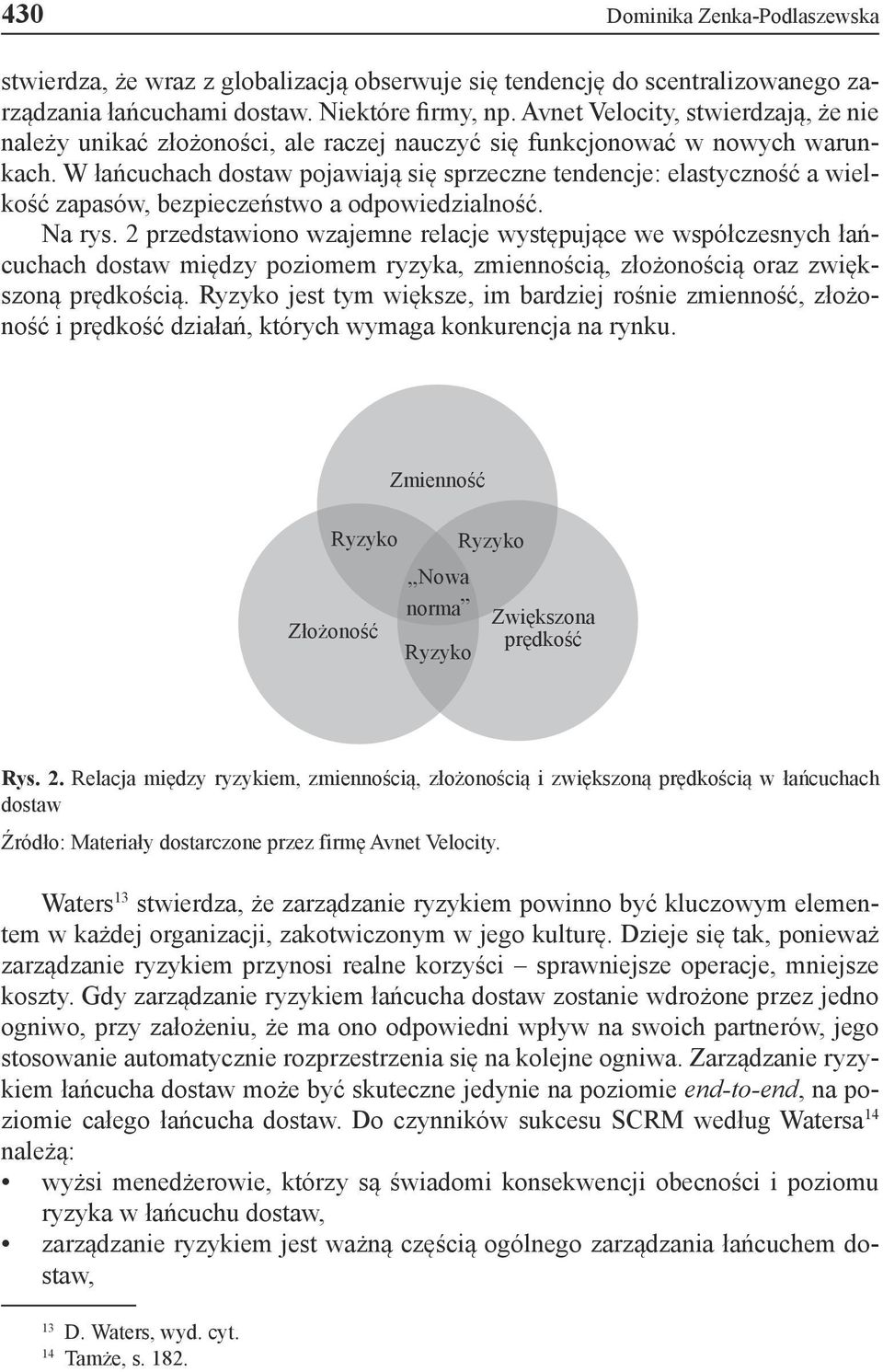 W łańcuchach dostaw pojawiają się sprzeczne tendencje: elastyczność a wielkość zapasów, bezpieczeństwo a odpowiedzialność. Na rys.