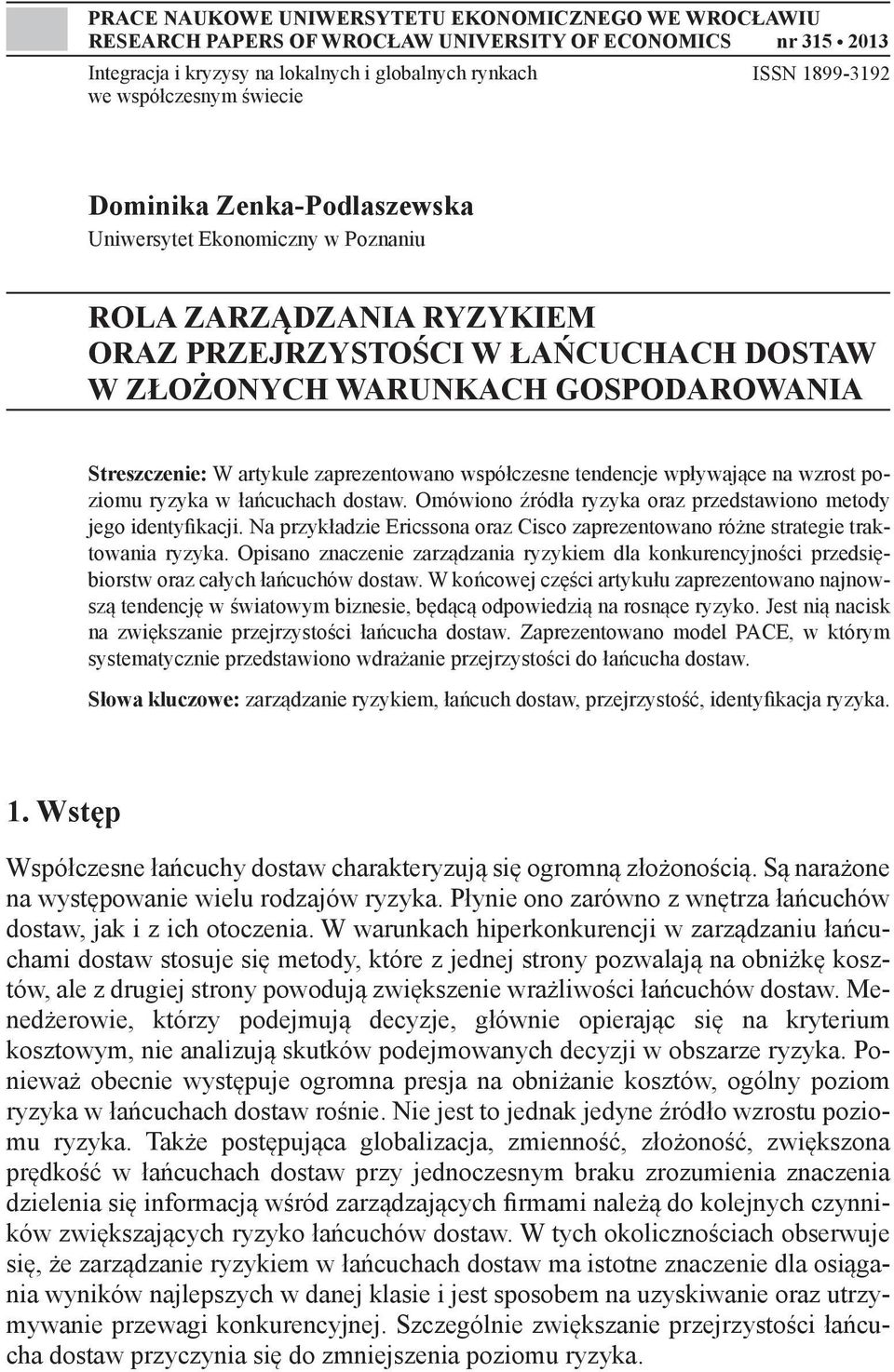 artykule zaprezentowano współczesne tendencje wpływające na wzrost poziomu ryzyka w łańcuchach dostaw. Omówiono źródła ryzyka oraz przedstawiono metody jego identyfikacji.