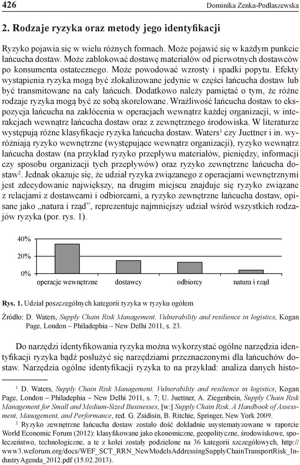 Efekty wystąpienia ryzyka mogą być zlokalizowane jedynie w części łańcucha dostaw lub być transmitowane na cały łańcuch.