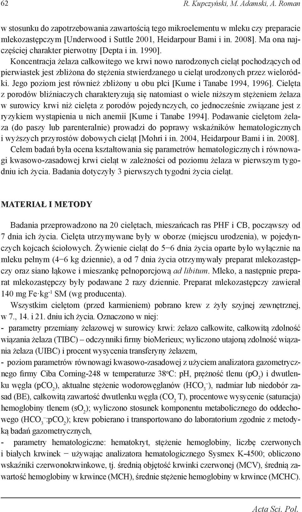 Koncentracja żelaza całkowitego we krwi nowo narodzonych cieląt pochodzących od pierwiastek jest zbliżona do stężenia stwierdzanego u cieląt urodzonych przez wieloródki.