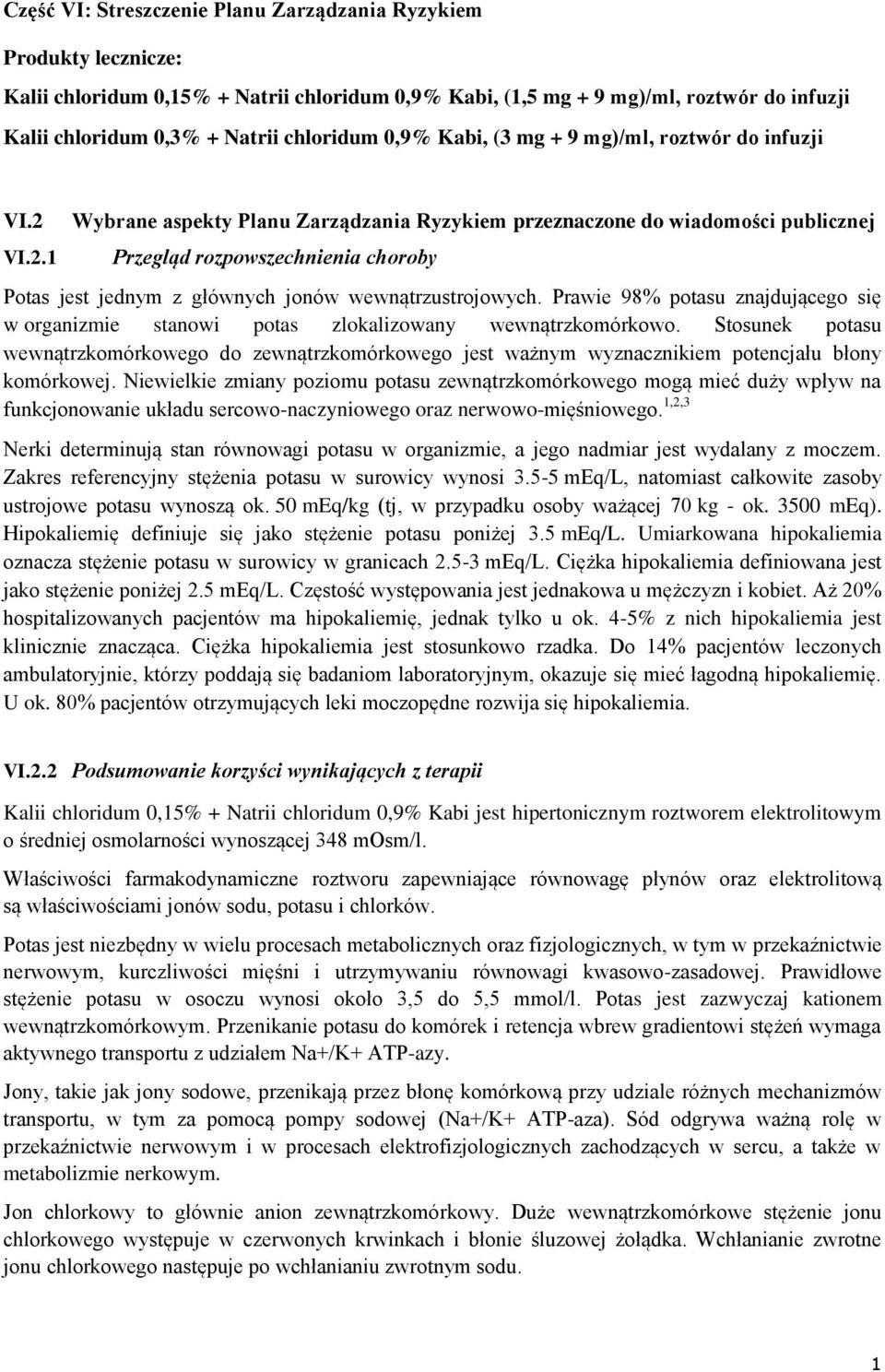 VI.2.1 Wybrane aspekty Planu Zarządzania Ryzykiem przeznaczone do wiadomości publicznej Przegląd rozpowszechnienia choroby Potas jest jednym z głównych jonów wewnątrzustrojowych.