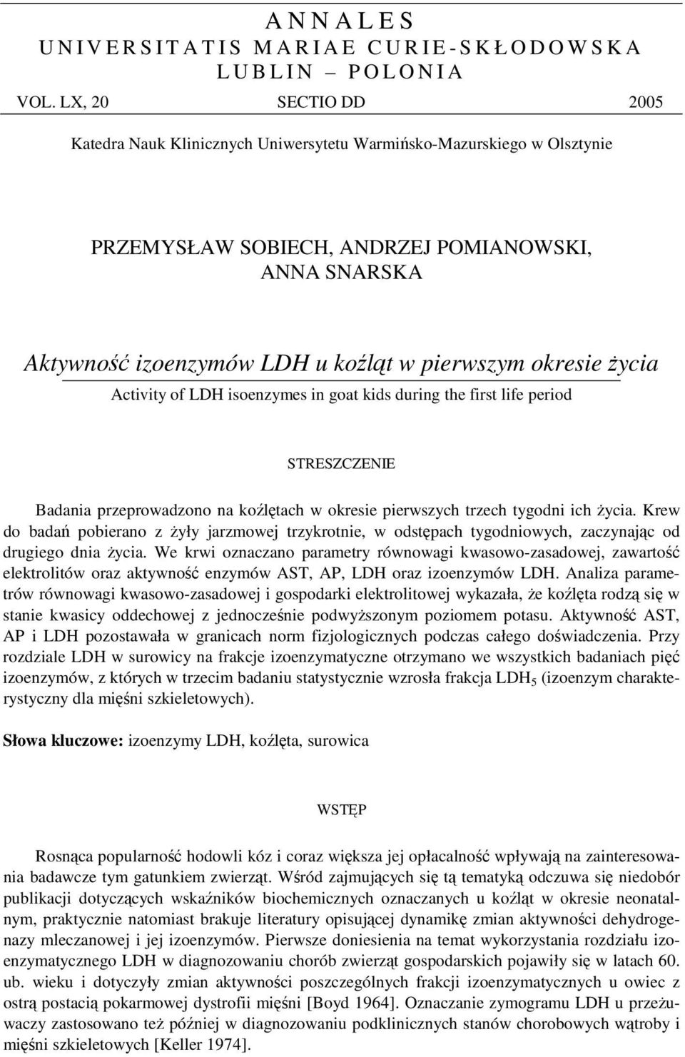 ycia Activity of LDH isoenzymes in goat kids during the first life period STRESZCZENIE Badania przeprowadzono na koltach w okresie pierwszych trzech tygodni ich ycia.