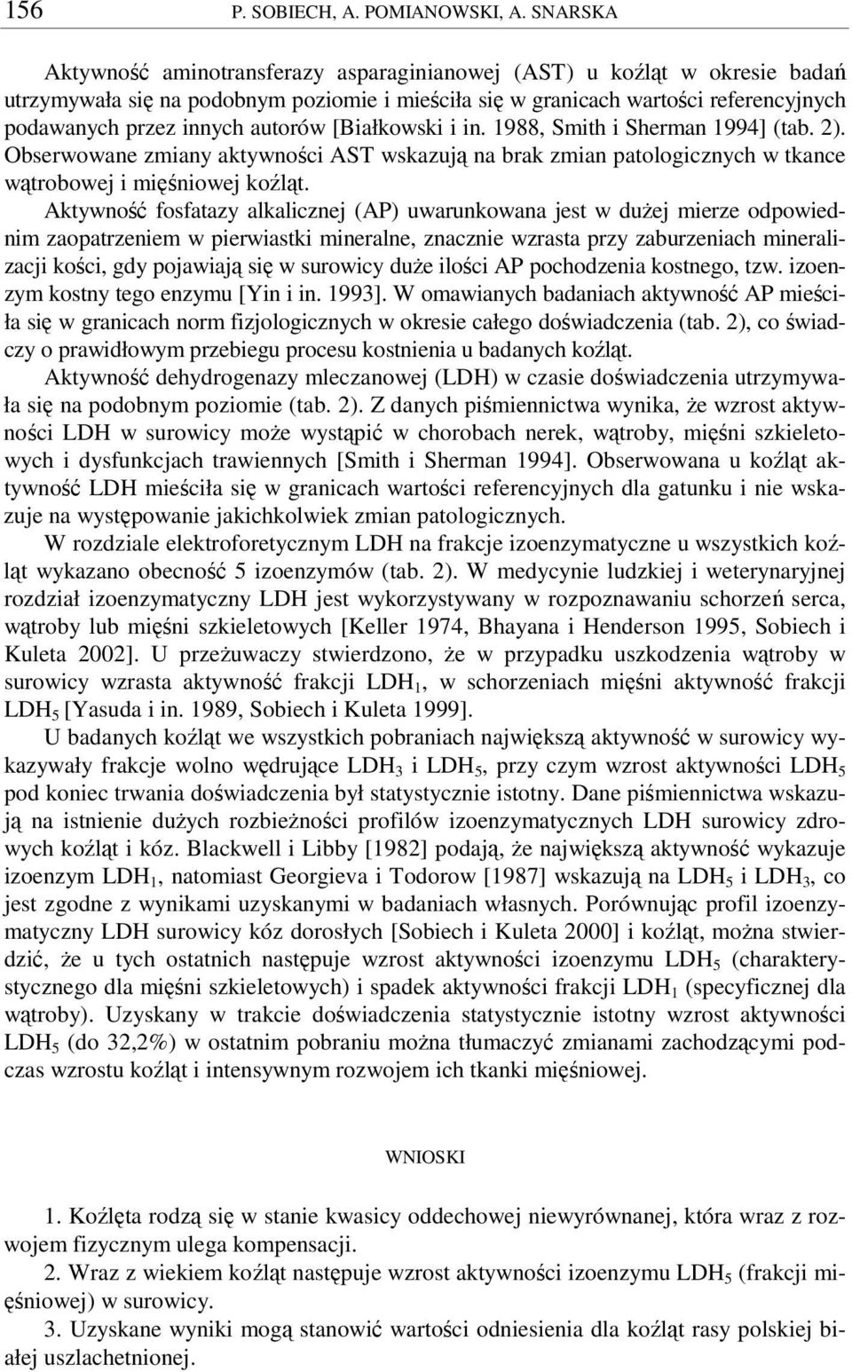 [Białkowski i in. 1988, Smith i Sherman 1994] (tab. 2). Obserwowane zmiany aktywnoci AST wskazuj na brak zmian patologicznych w tkance wtrobowej i miniowej kolt.