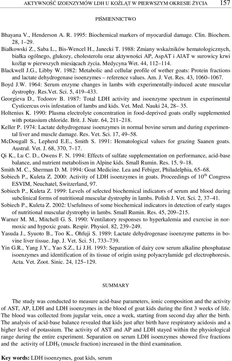 Medycyna Wet. 44, 112 114. Blackwell J.G., Libby W. 1982: Metabolic and cellular profile of wether goats: Protein fractions and lactate dehydrogenase isoenzymes reference values. Am. J. Vet. Res.