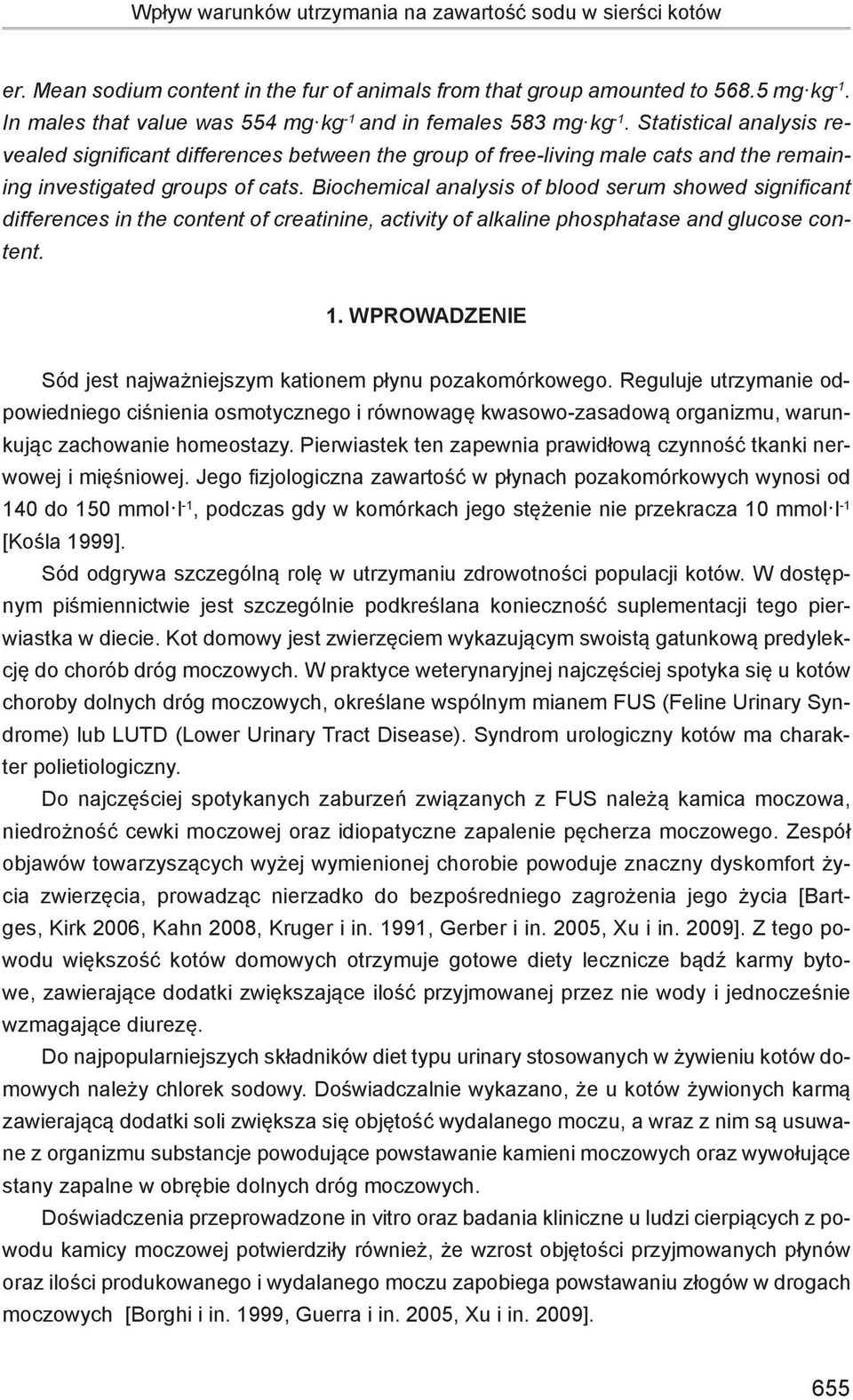 Statistical analysis revealed significant differences between the group of free-living male cats and the remaining investigated groups of cats.