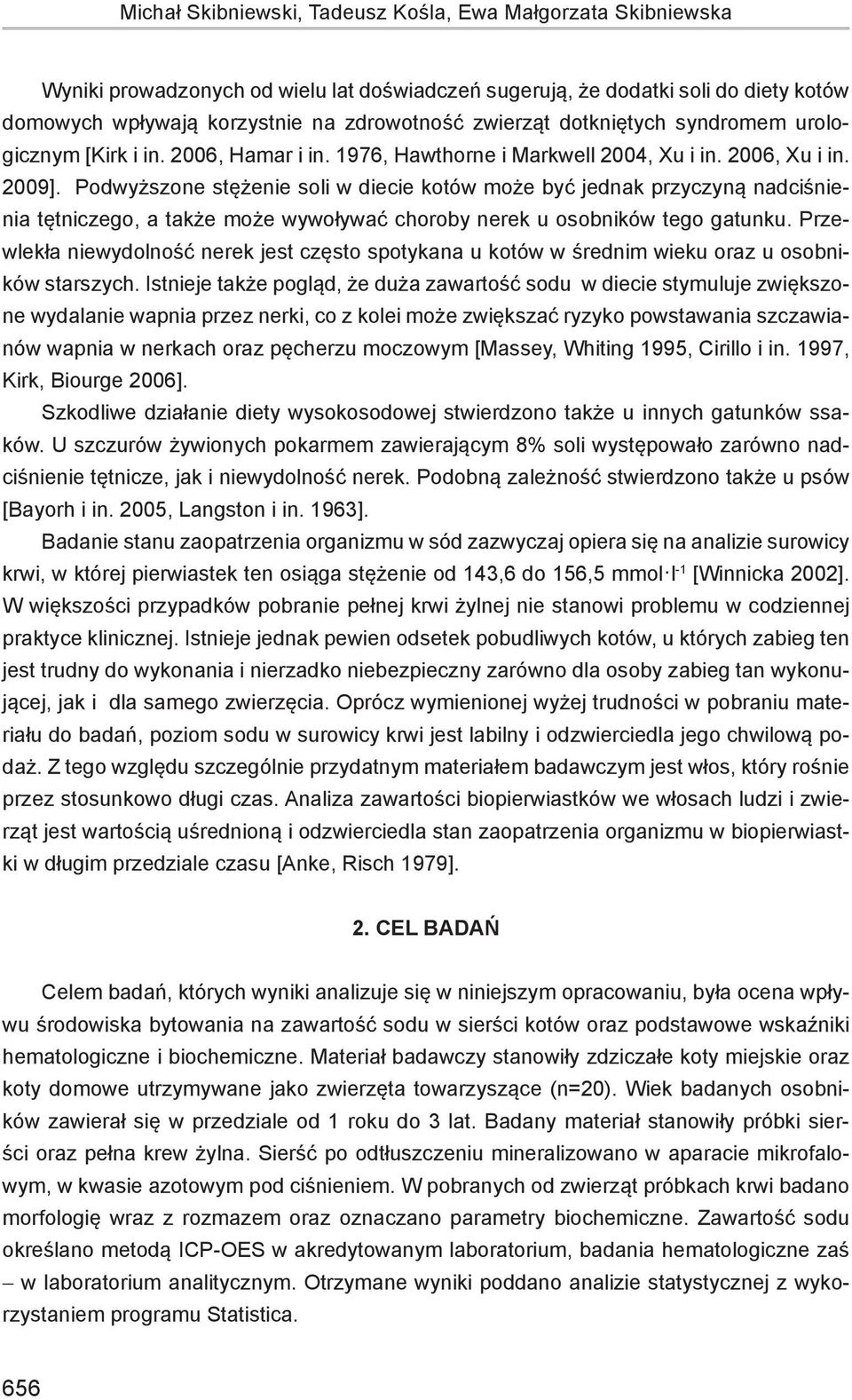 Podwyższone stężenie soli w diecie kotów może być jednak przyczyną nadciśnienia tętniczego, a także może wywoływać choroby nerek u osobników tego gatunku.