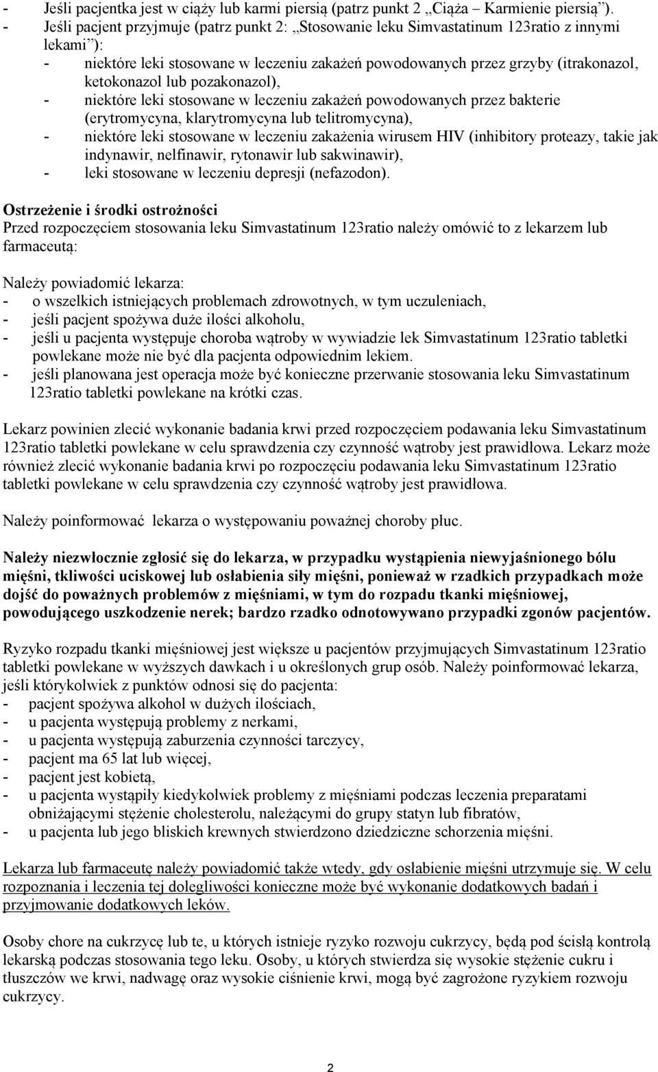 lub pozakonazol), - niektóre leki stosowane w leczeniu zakażeń powodowanych przez bakterie (erytromycyna, klarytromycyna lub telitromycyna), - niektóre leki stosowane w leczeniu zakażenia wirusem HIV