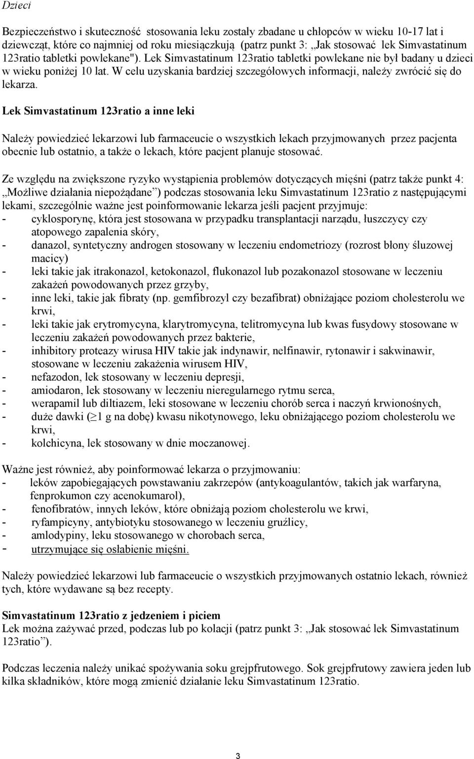 W celu uzyskania bardziej szczegółowych informacji, należy zwrócić się do lekarza.