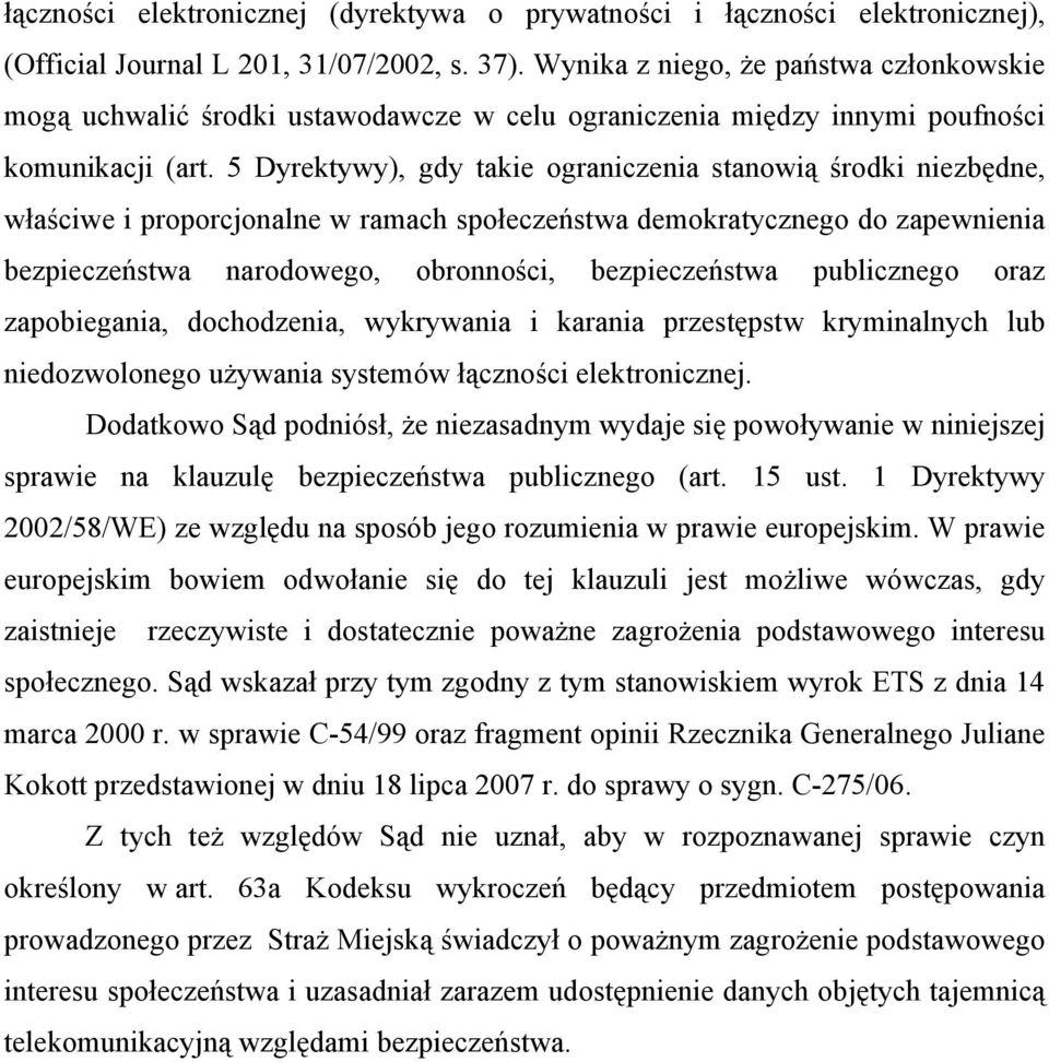 5 Dyrektywy), gdy takie ograniczenia stanowią środki niezbędne, właściwe i proporcjonalne w ramach społeczeństwa demokratycznego do zapewnienia bezpieczeństwa narodowego, obronności, bezpieczeństwa