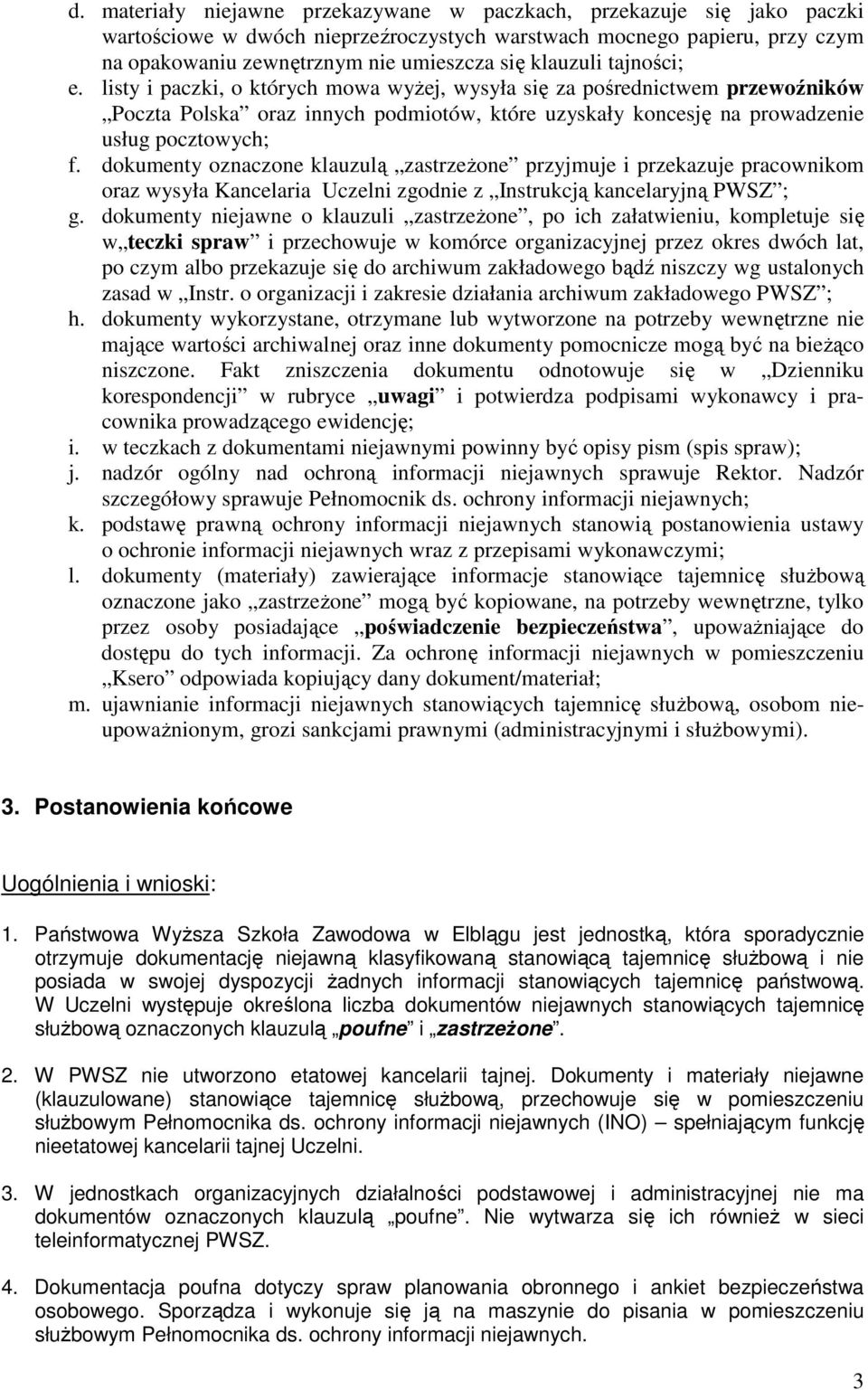 dokumenty oznaczone klauzulą zastrzeŝone przyjmuje i przekazuje pracownikom oraz wysyła Kancelaria Uczelni zgodnie z Instrukcją kancelaryjną PWSZ ; g.