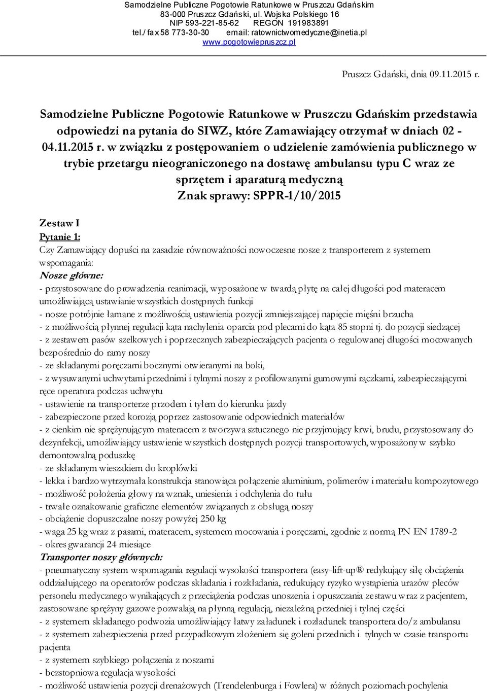 Samodzielne Publiczne Pogotowie Ratunkowe w Pruszczu Gdańskim przedstawia odpowiedzi na pytania do SIWZ, które Zamawiający otrzymał w dniach 02-04.11.2015 r.
