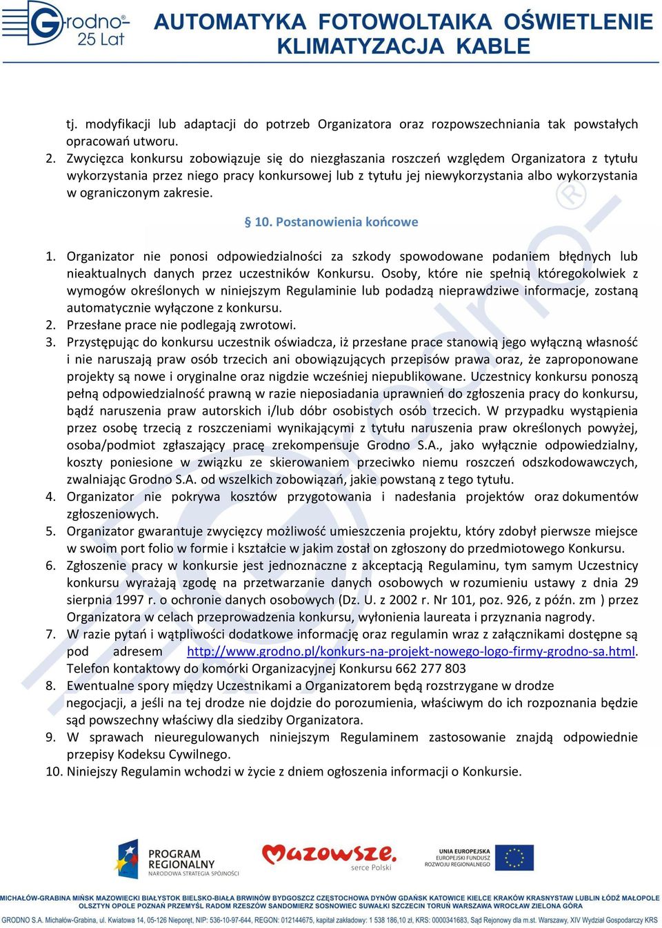 ograniczonym zakresie. 10. Postanowienia końcowe 1. Organizator nie ponosi odpowiedzialności za szkody spowodowane podaniem błędnych lub nieaktualnych danych przez uczestników Konkursu.