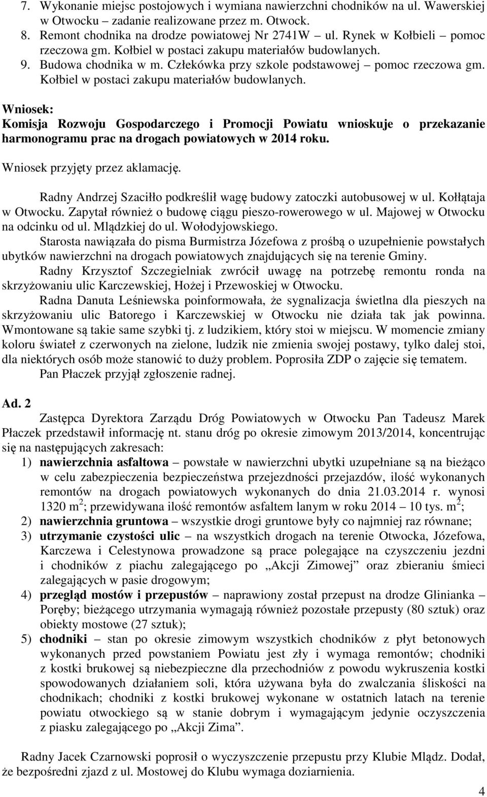 Kołbiel w postaci zakupu materiałów budowlanych. Komisja Rozwoju Gospodarczego i Promocji Powiatu wnioskuje o przekazanie harmonogramu prac na drogach powiatowych w 2014 roku.