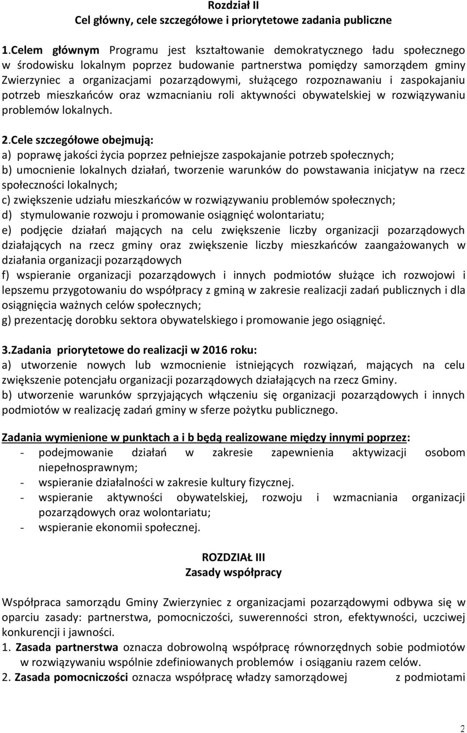 służącego rozpoznawaniu i zaspokajaniu potrzeb mieszkańców oraz wzmacnianiu roli aktywności obywatelskiej w rozwiązywaniu problemów lokalnych. 2.