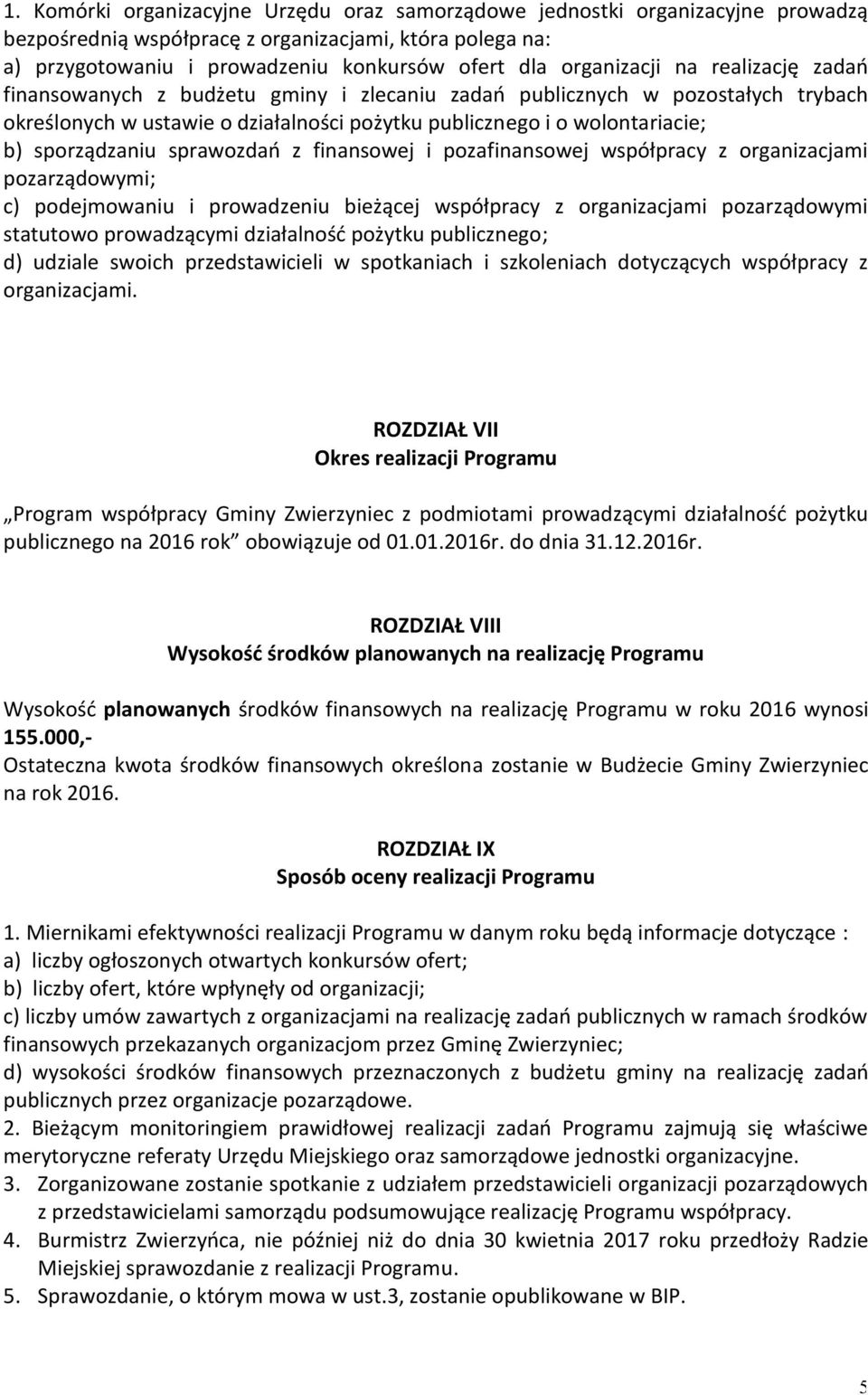 sporządzaniu sprawozdań z finansowej i pozafinansowej współpracy z organizacjami pozarządowymi; c) podejmowaniu i prowadzeniu bieżącej współpracy z organizacjami pozarządowymi statutowo prowadzącymi