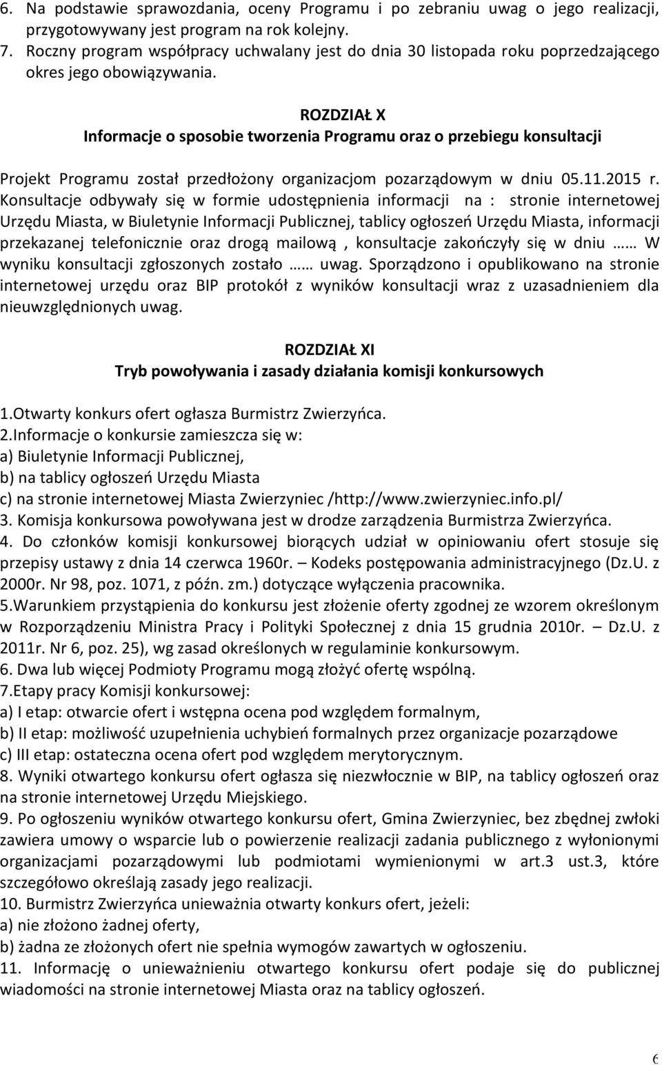 ROZDZIAŁ X Informacje o sposobie tworzenia Programu oraz o przebiegu konsultacji Projekt Programu został przedłożony organizacjom pozarządowym w dniu 05.11.2015 r.