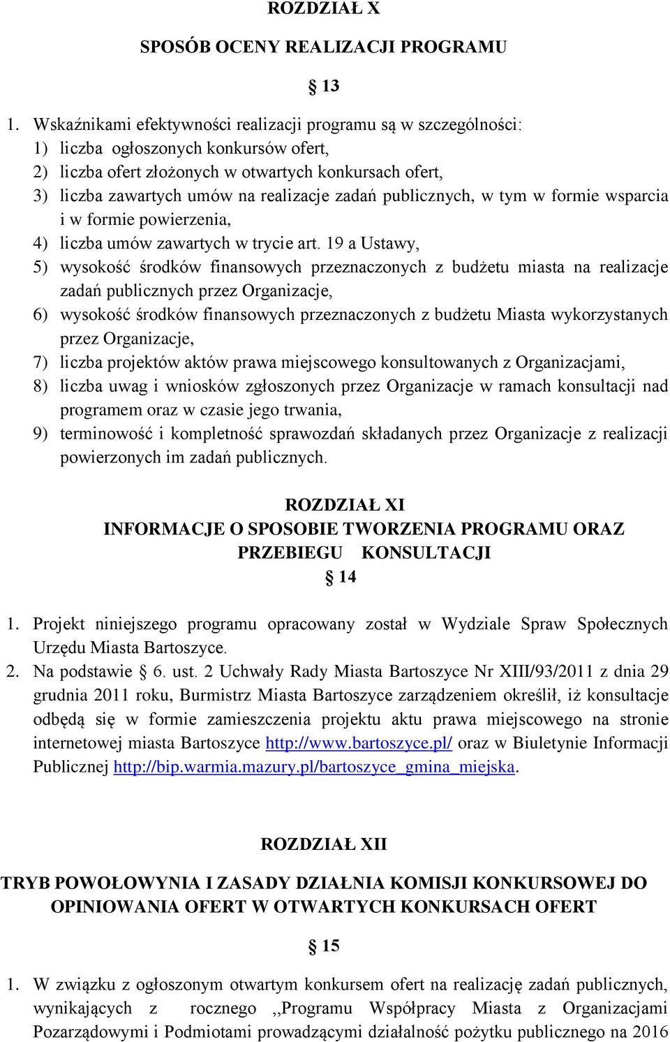 zadań publicznych, w tym w formie wsparcia i w formie powierzenia, 4) liczba umów zawartych w trycie art.