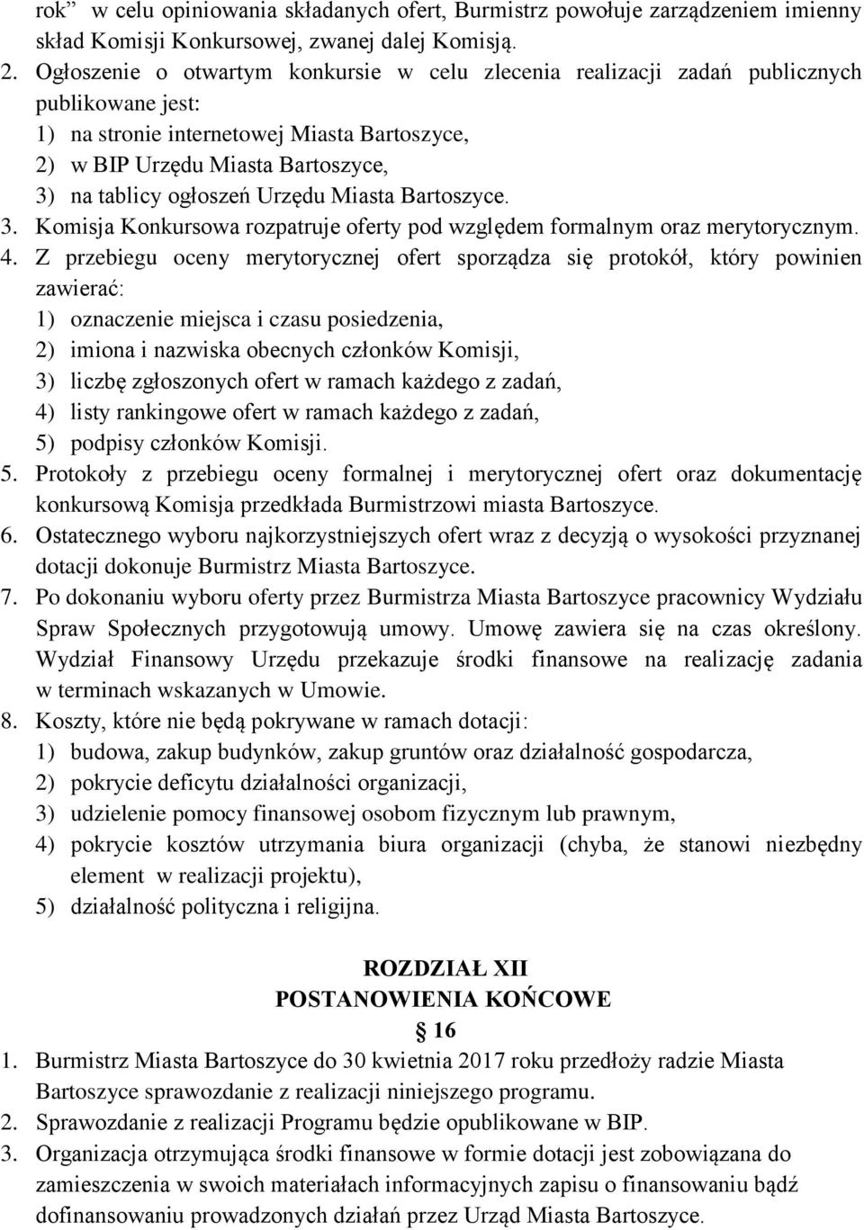 Urzędu Miasta Bartoszyce. 3. Komisja Konkursowa rozpatruje oferty pod względem formalnym oraz merytorycznym. 4.