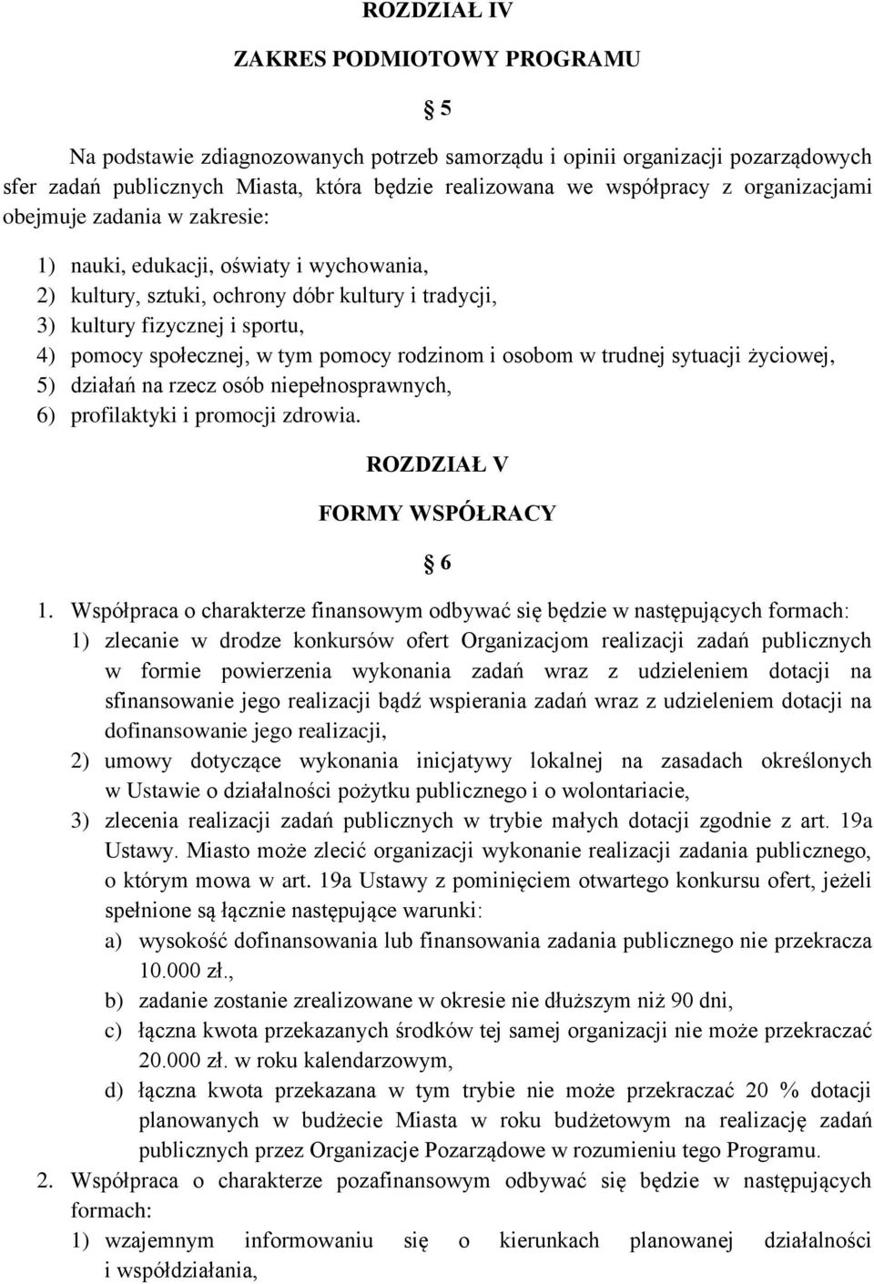 pomocy rodzinom i osobom w trudnej sytuacji życiowej, 5) działań na rzecz osób niepełnosprawnych, 6) profilaktyki i promocji zdrowia. ROZDZIAŁ V FORMY WSPÓŁRACY 6 1.