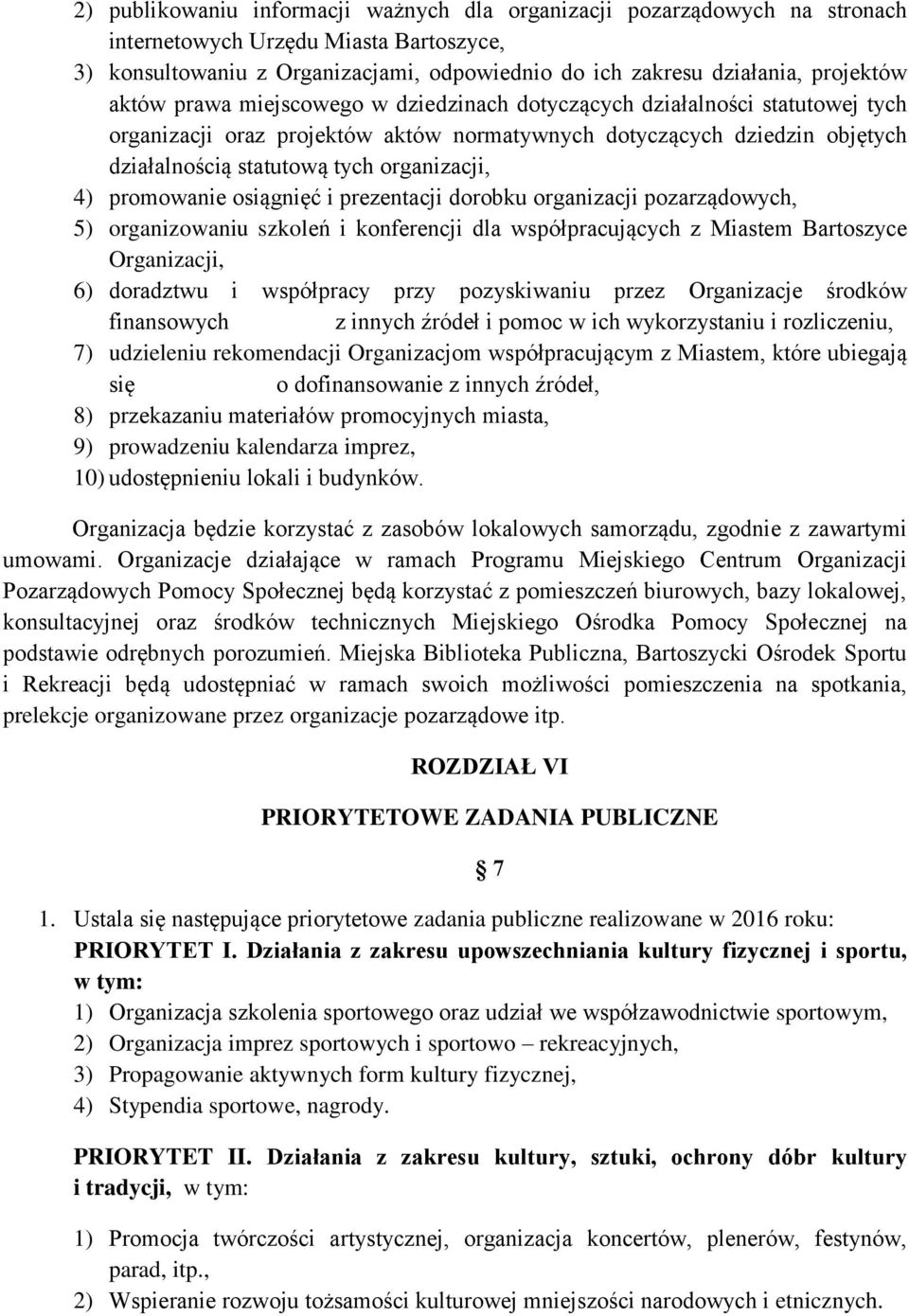 promowanie osiągnięć i prezentacji dorobku organizacji pozarządowych, 5) organizowaniu szkoleń i konferencji dla współpracujących z Miastem Bartoszyce Organizacji, 6) doradztwu i współpracy przy