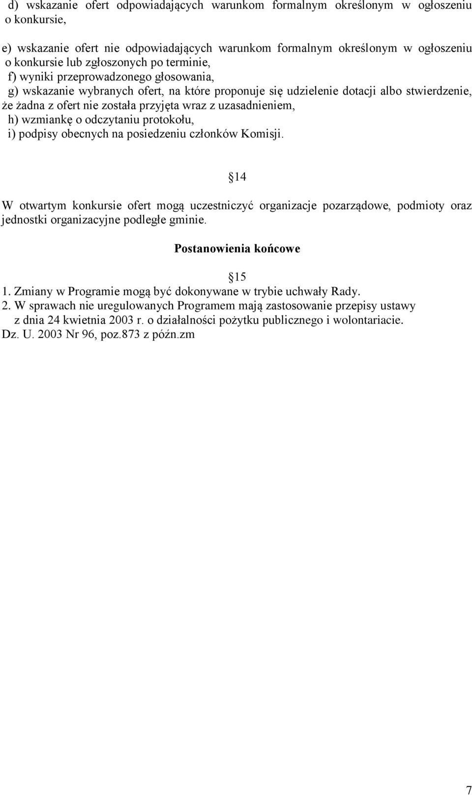 uzasadnieniem, h) wzmiankę o odczytaniu protokołu, i) podpisy obecnych na posiedzeniu członków Komisji.