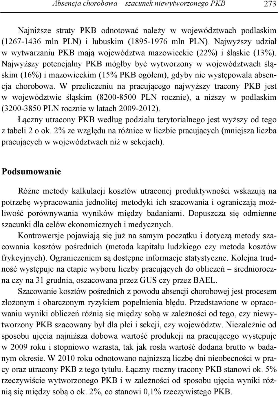 Najwyższy potencjalny PKB mógłby być wytworzony w województwach śląskim (16%) i mazowieckim (15% PKB ogółem), gdyby nie występowała absencja chorobowa.