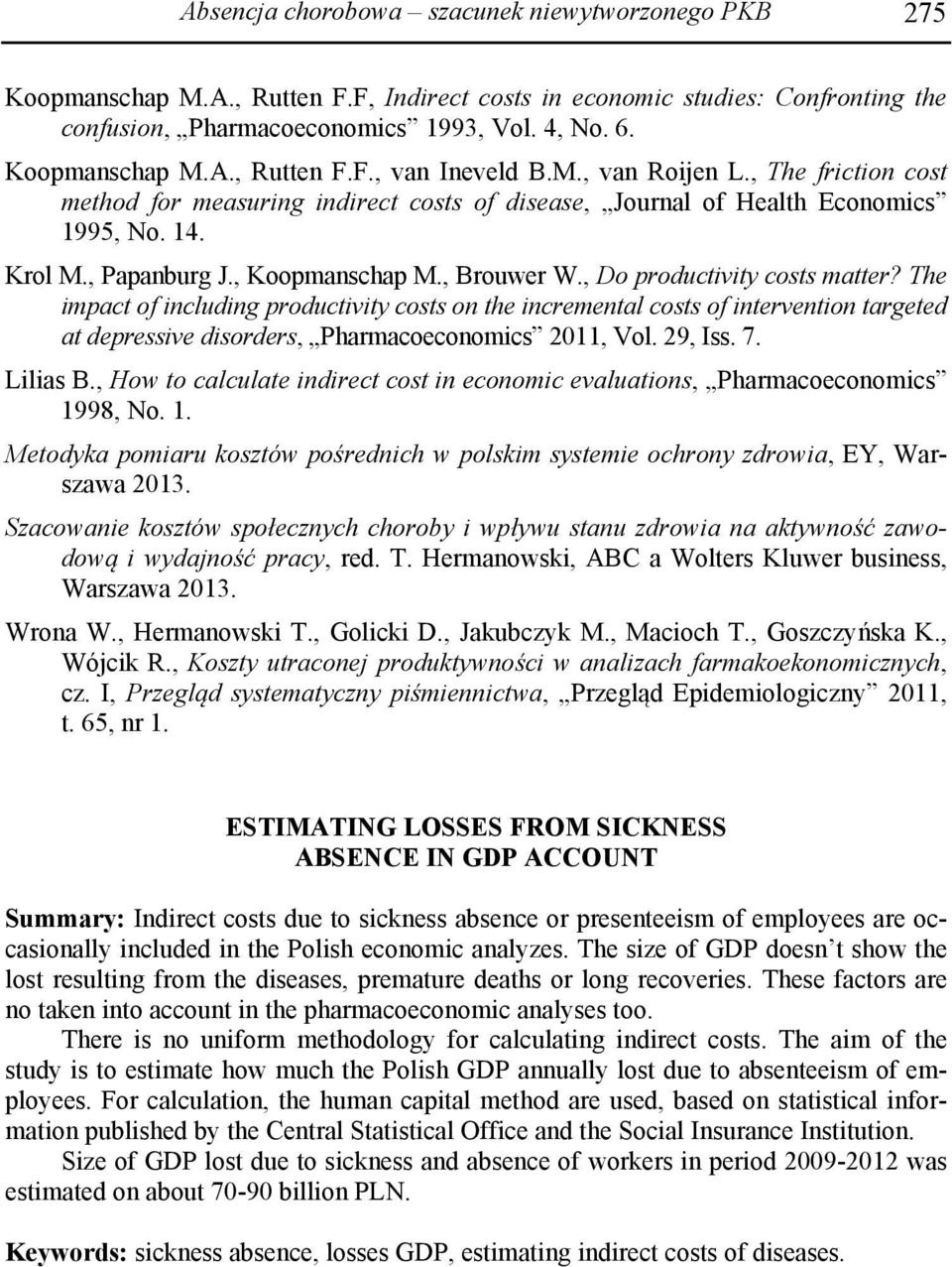 , Do productivity costs matter? The impact of including productivity costs on the incremental costs of intervention targeted at depressive disorders, Pharmacoeconomics 2011, Vol. 29, Iss. 7. Lilias B.