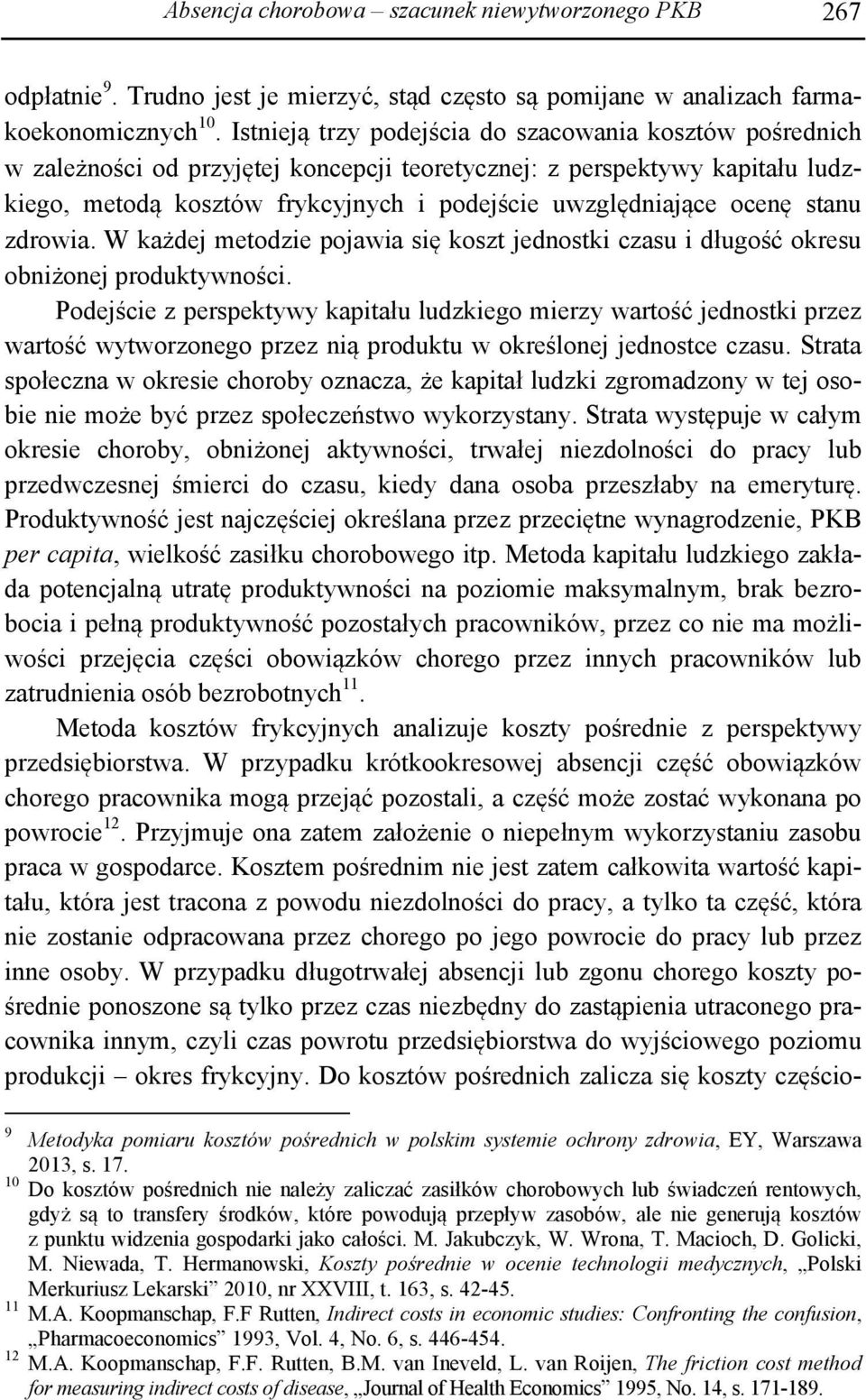 ocenę stanu zdrowia. W każdej metodzie pojawia się koszt jednostki czasu i długość okresu obniżonej produktywności.