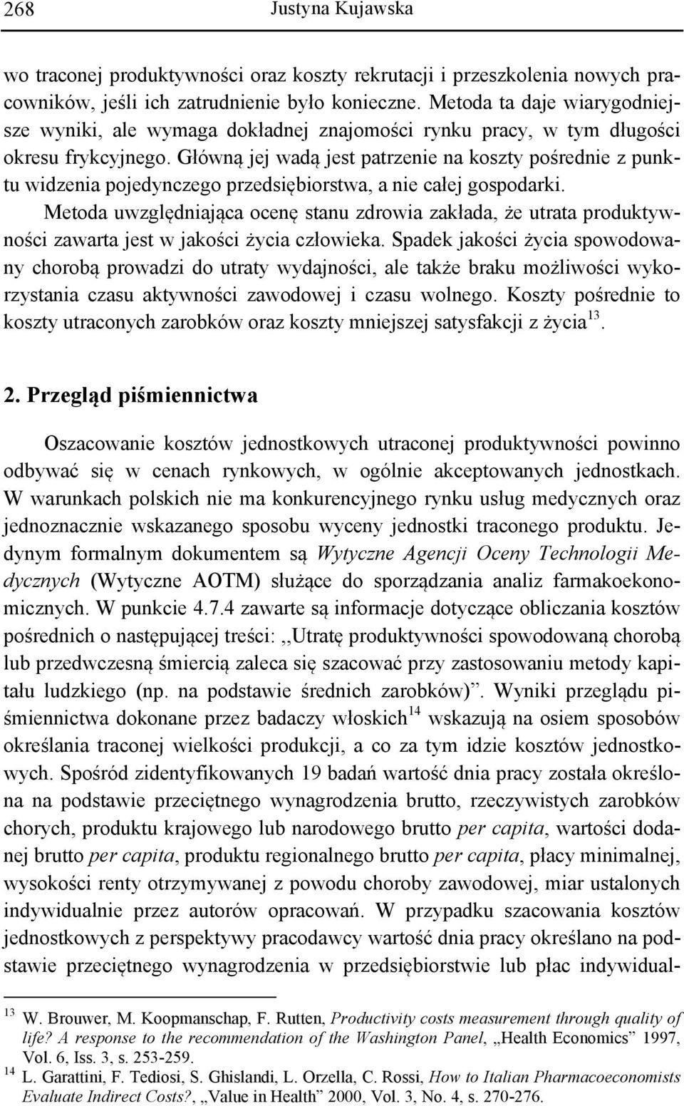 Główną jej wadą jest patrzenie na koszty pośrednie z punktu widzenia pojedynczego przedsiębiorstwa, a nie całej gospodarki.