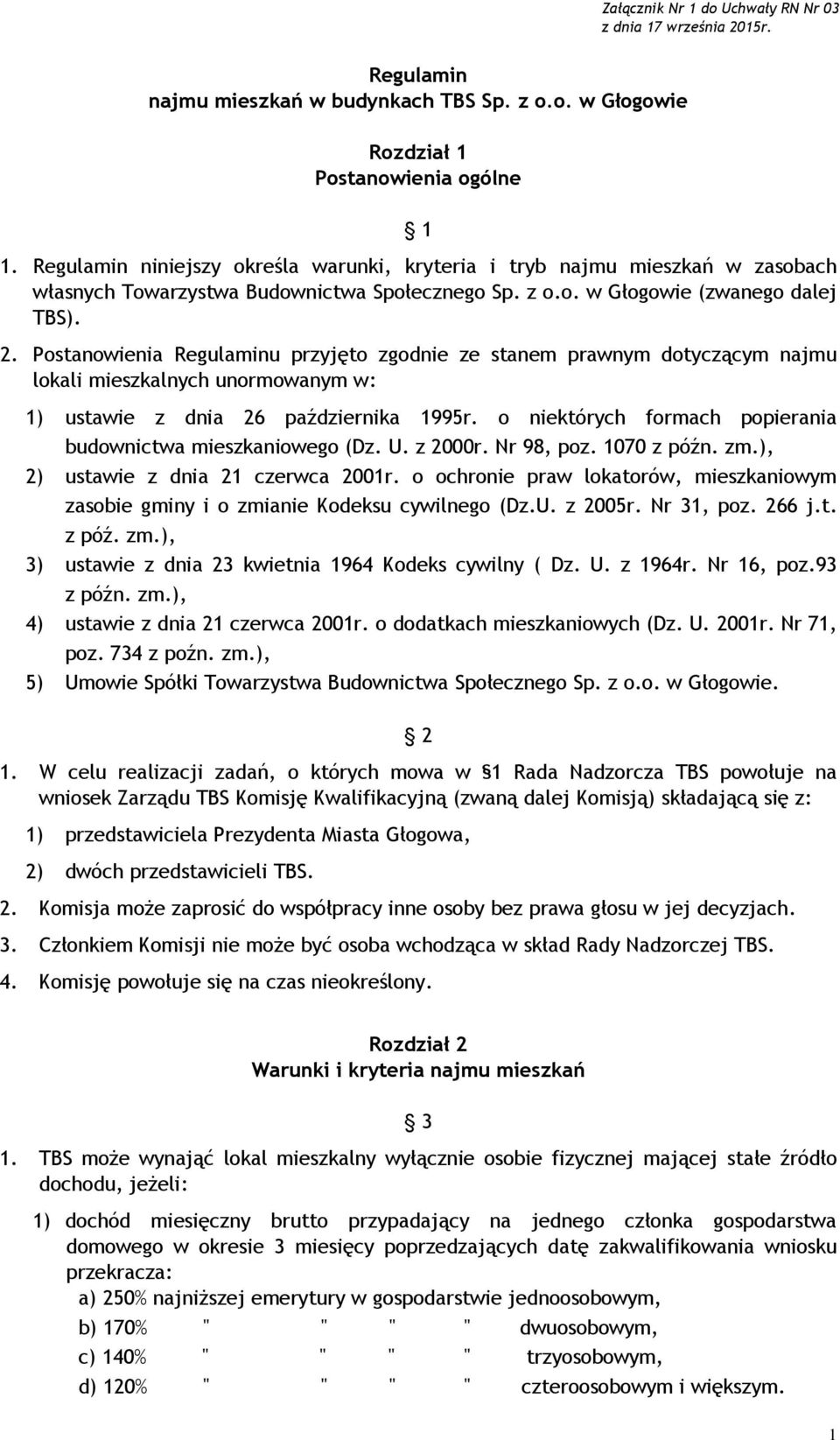 Postanowienia Regulaminu przyjęto zgodnie ze stanem prawnym dotyczącym najmu lokali mieszkalnych unormowanym w: 1) ustawie z dnia 26 października 1995r.