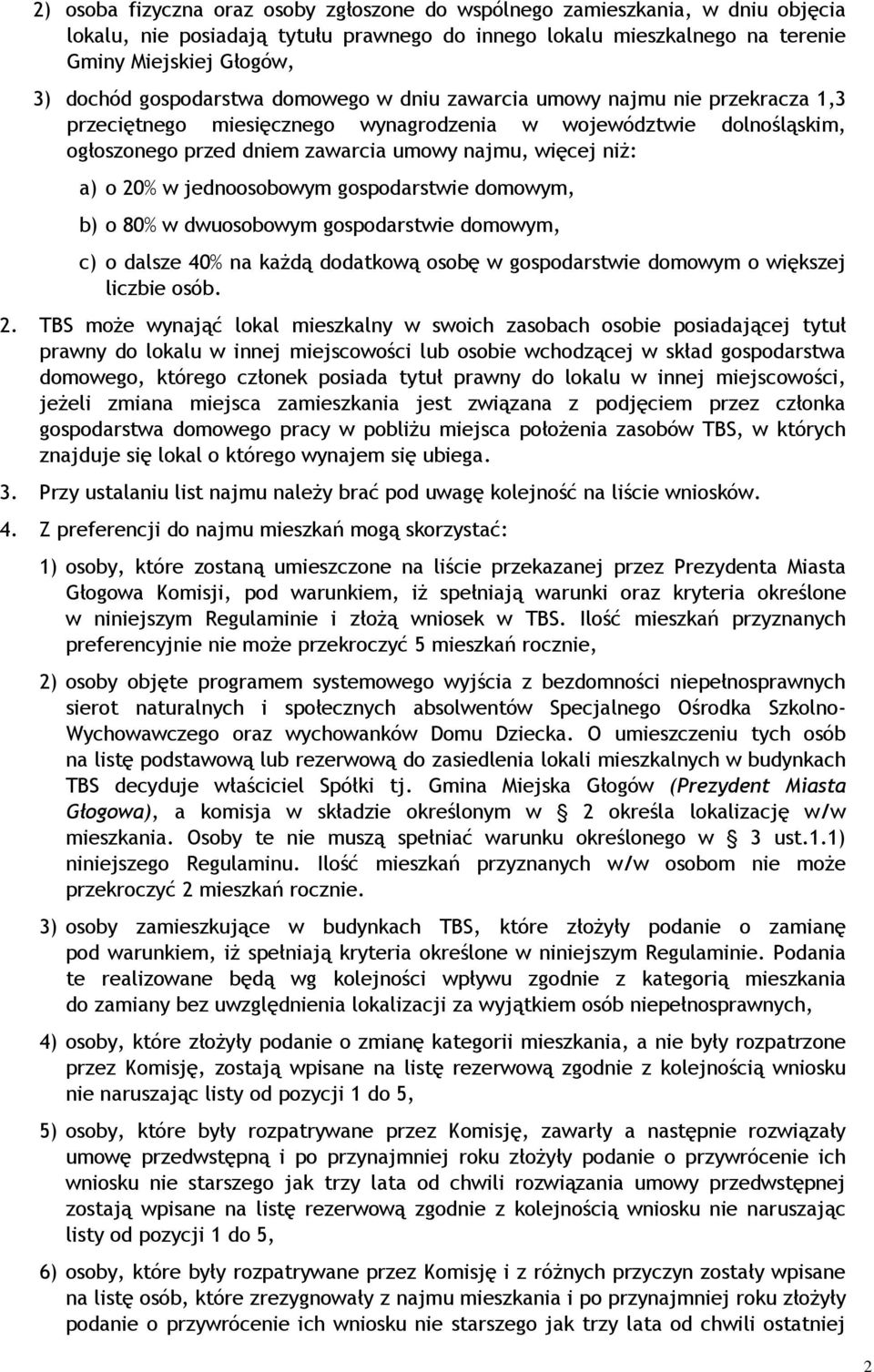 o 20% w jednoosobowym gospodarstwie domowym, b) o 80% w dwuosobowym gospodarstwie domowym, c) o dalsze 40% na każdą dodatkową osobę w gospodarstwie domowym o większej liczbie osób. 2. TBS może