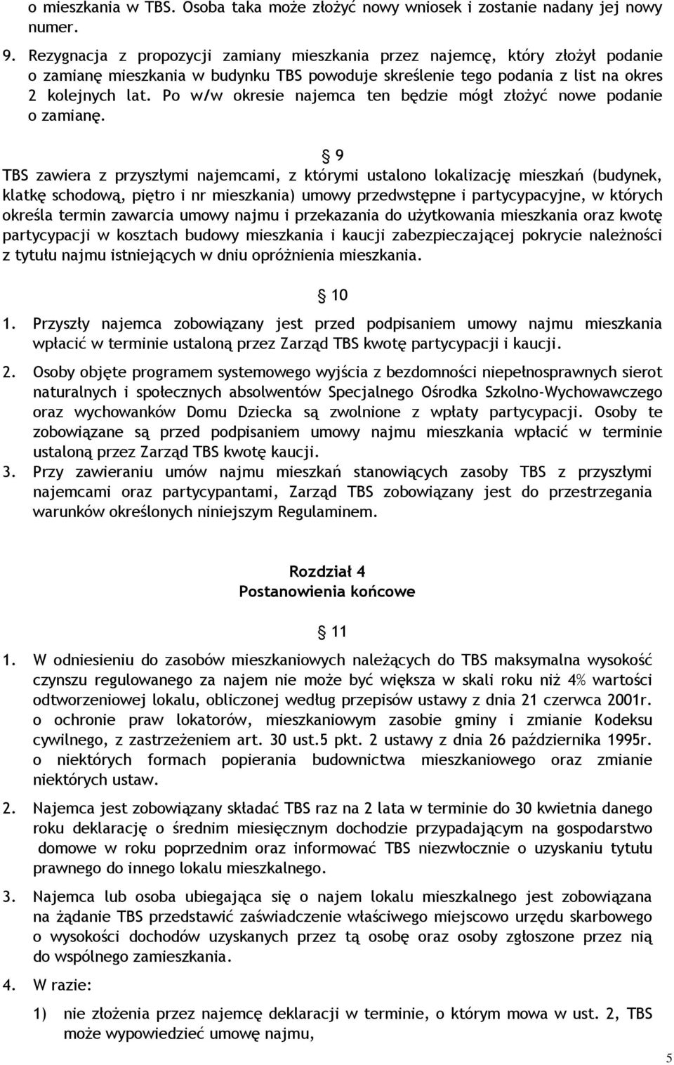 Po w/w okresie najemca ten będzie mógł złożyć nowe podanie o zamianę.