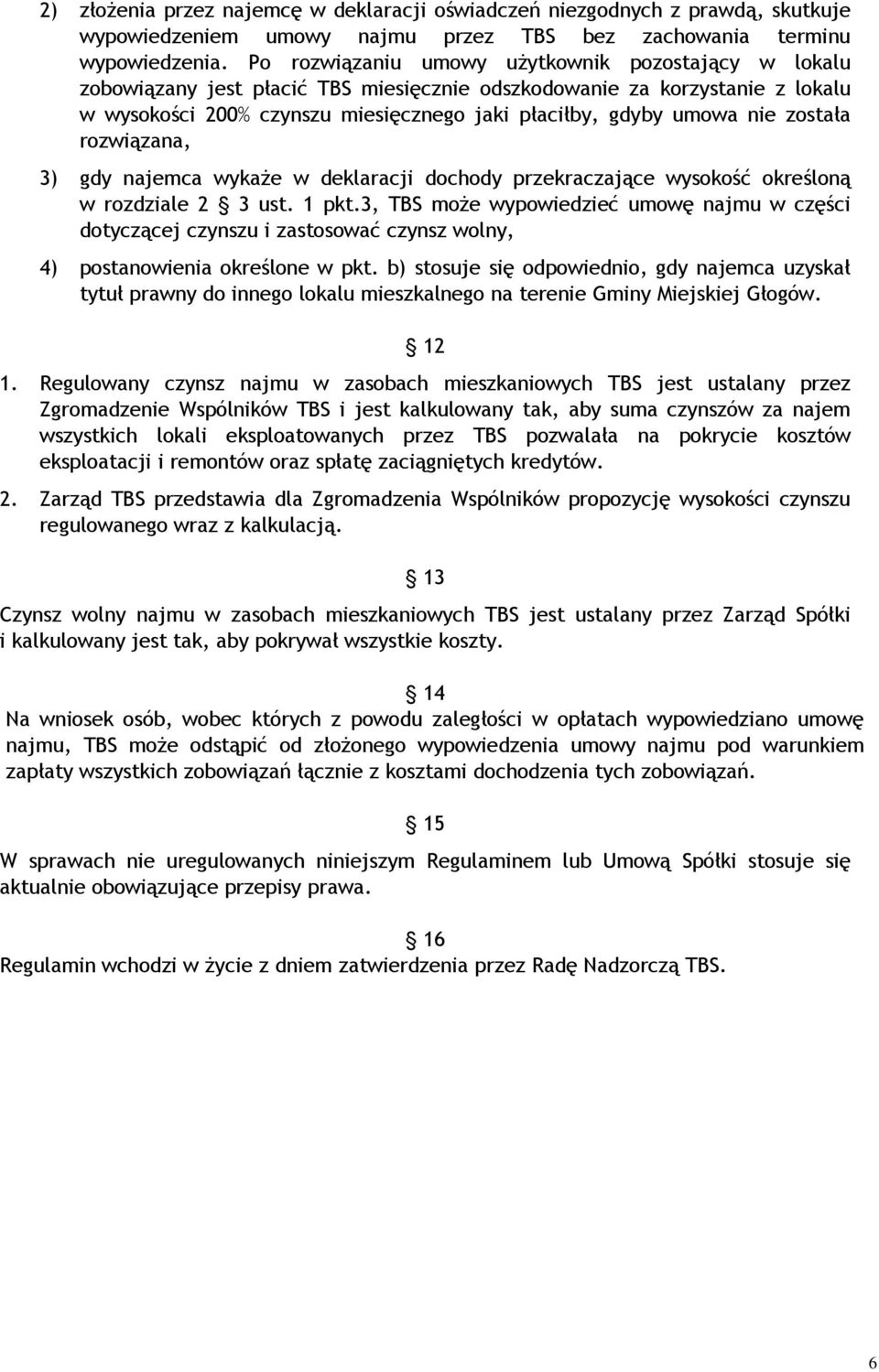 została rozwiązana, 3) gdy najemca wykaże w deklaracji dochody przekraczające wysokość określoną w rozdziale 2 3 ust. 1 pkt.