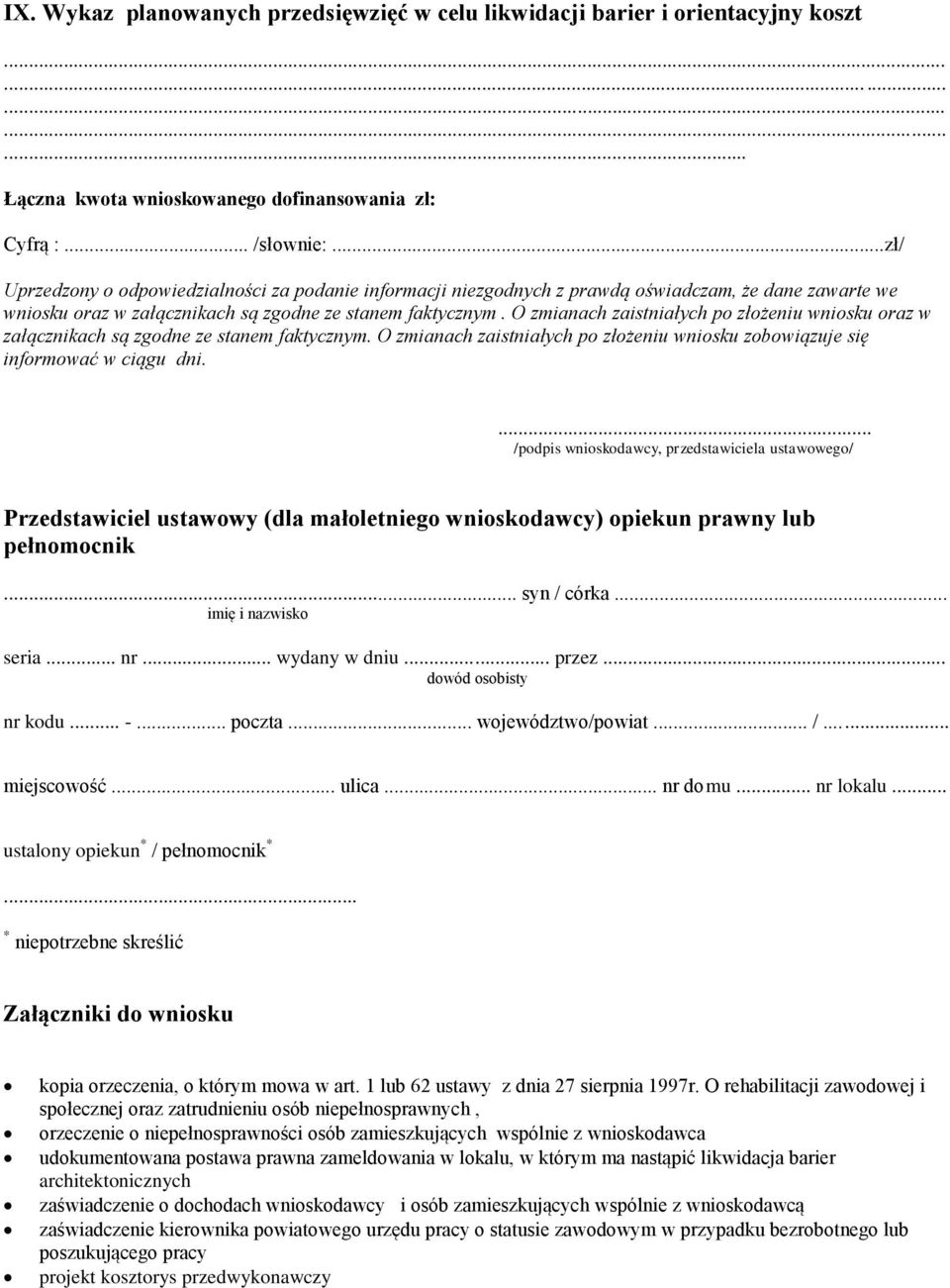 O zmianach zaistniałych po złożeniu wniosku oraz w załącznikach są zgodne ze stanem faktycznym. O zmianach zaistniałych po złożeniu wniosku zobowiązuje się informować w ciągu dni.