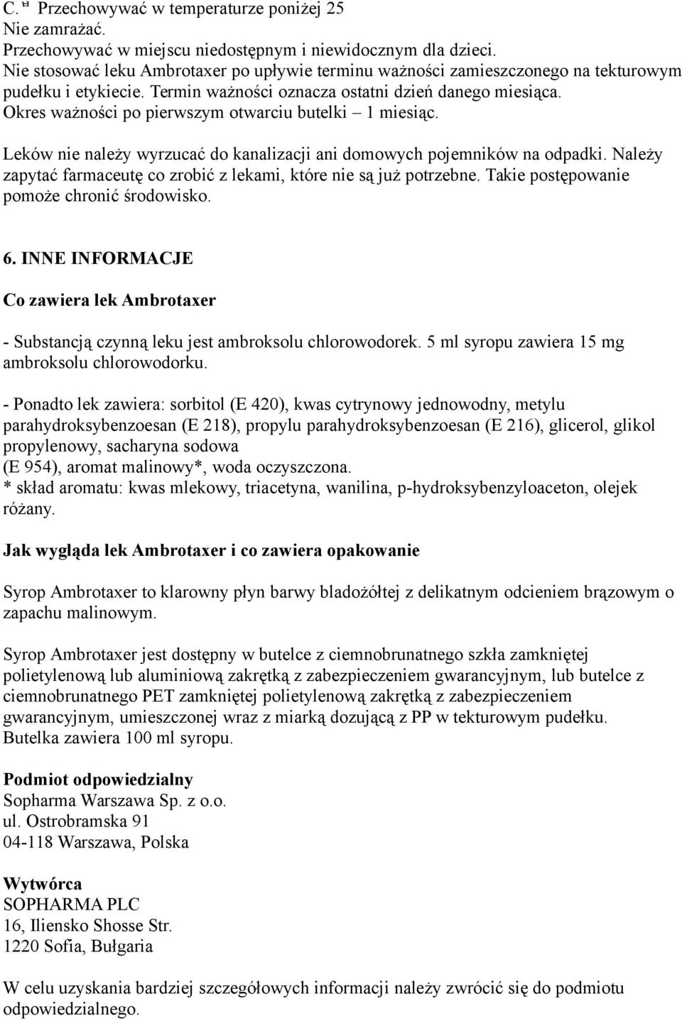 Okres ważności po pierwszym otwarciu butelki 1 miesiąc. Leków nie należy wyrzucać do kanalizacji ani domowych pojemników na odpadki.