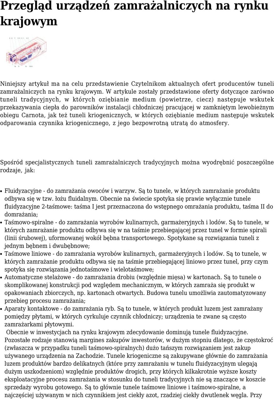 chłodniczej pracującej w zamkniętym lewobieżnym obiegu Carnota, jak też tuneli kriogenicznych, w których oziębianie medium następuje wskutek odparowania czynnika kriogenicznego, z jego bezpowrotną