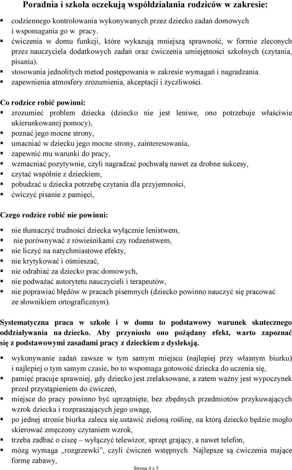 stosowania jednolitych metod postępowania w zakresie wymagań i nagradzania. zapewnienia atmosfery zrozumienia, akceptacji i życzliwości.