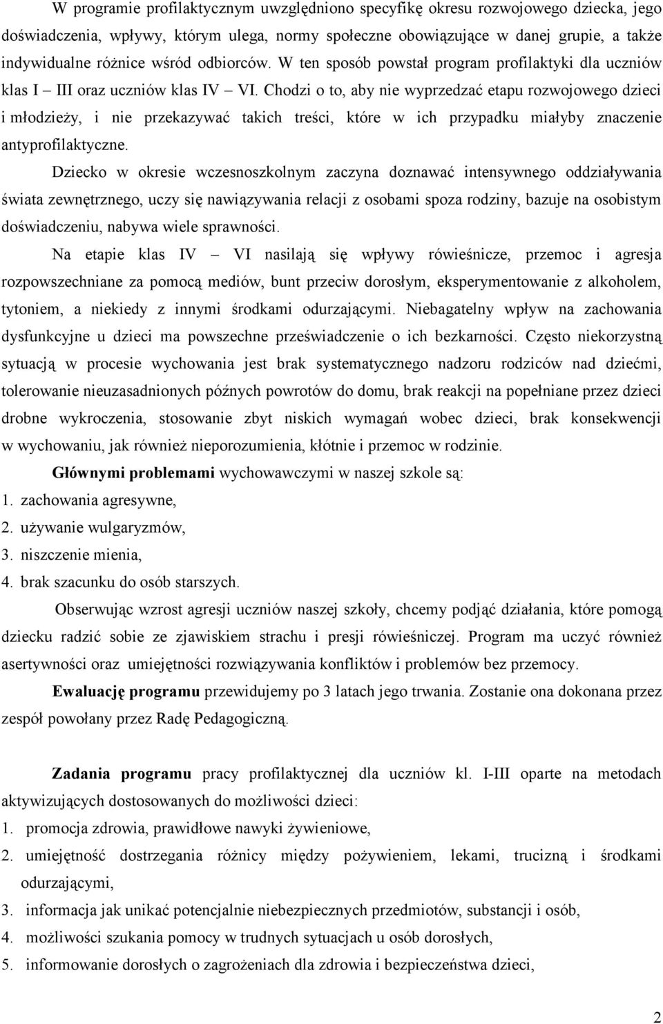 Chodzi o to, aby nie wyprzedzać etapu rozwojowego dzieci i młodzieży, i nie przekazywać takich treści, które w ich przypadku miałyby znaczenie antyprofilaktyczne.