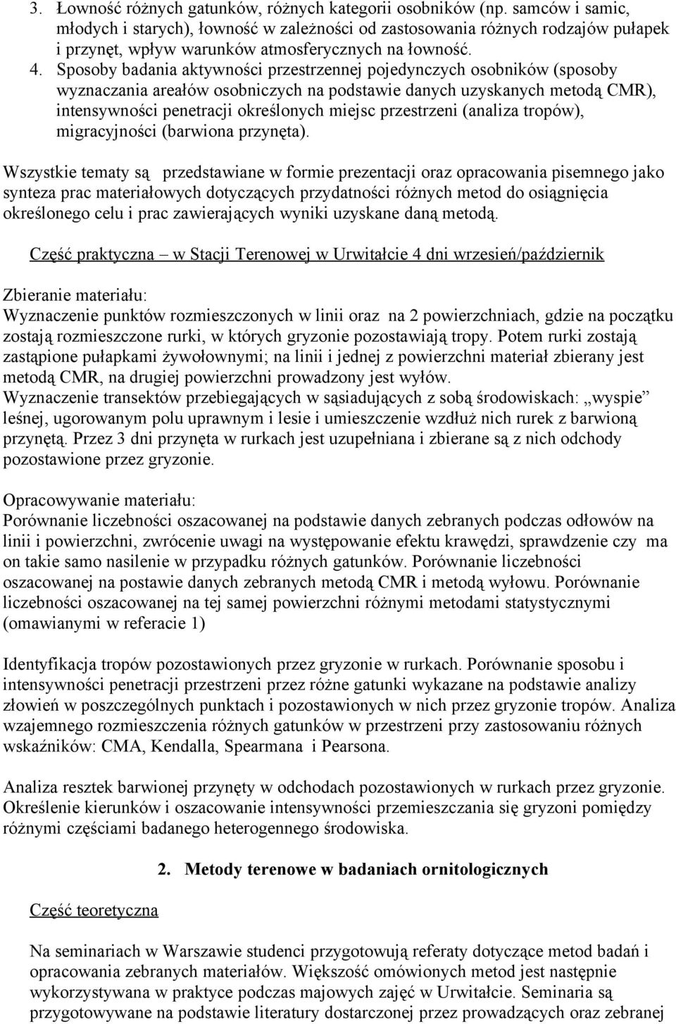 Sposoby badania aktywności przestrzennej pojedynczych osobników (sposoby wyznaczania areałów osobniczych na podstawie danych uzyskanych metodą CMR), intensywności penetracji określonych miejsc