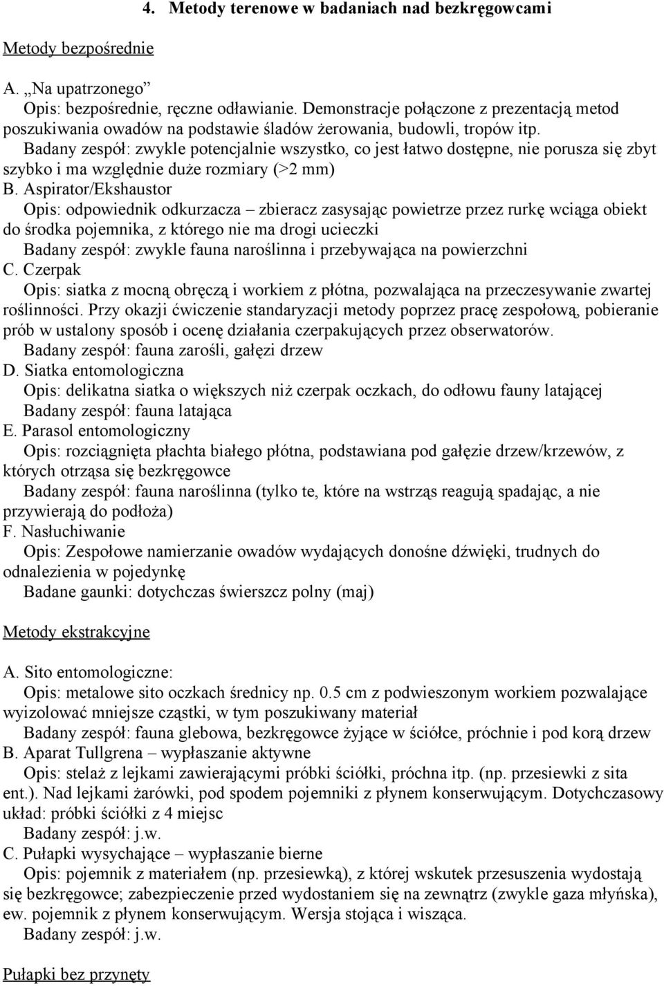 Badany zespół: zwykle potencjalnie wszystko, co jest łatwo dostępne, nie porusza się zbyt szybko i ma względnie duże rozmiary (>2 mm) B.