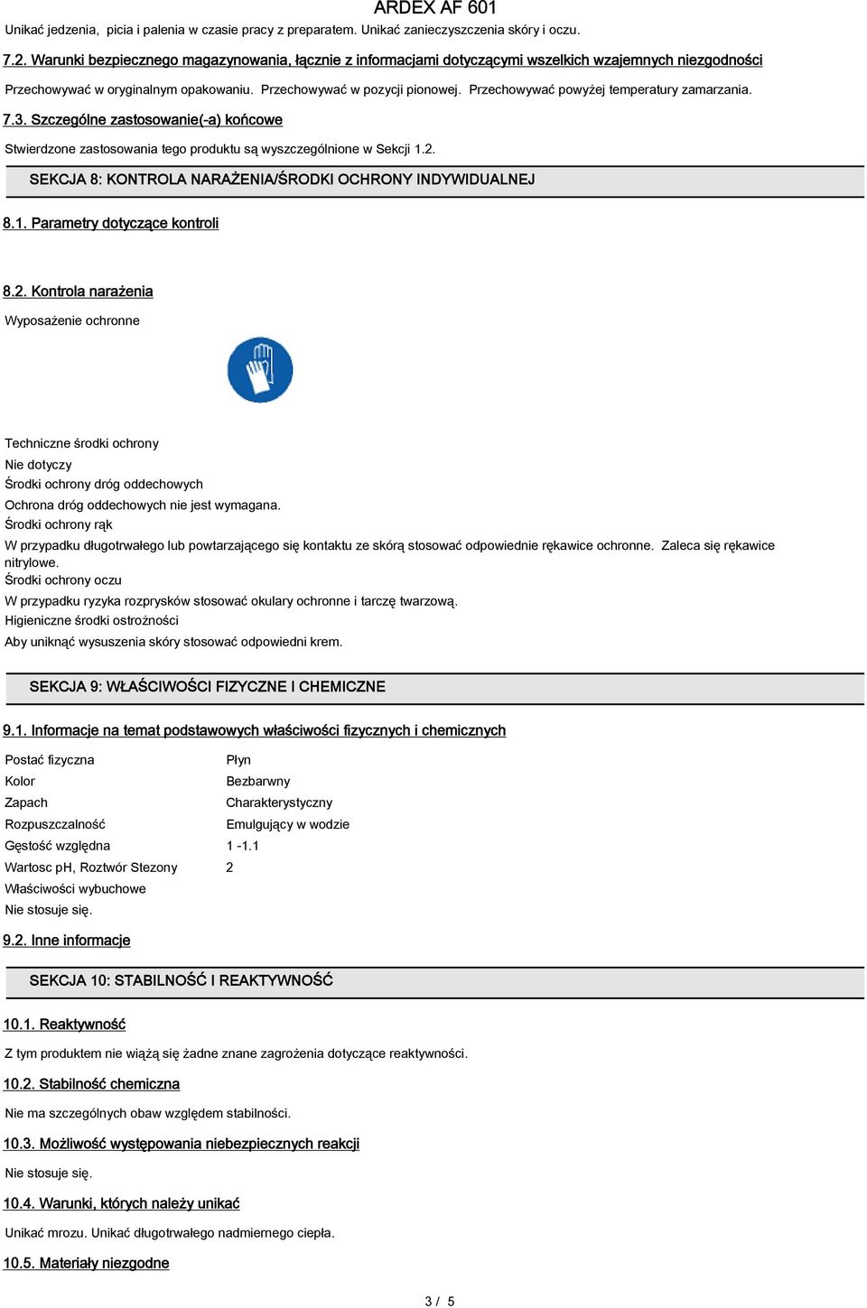 Przechowywać powyżej temperatury zamarzania. 7.3. Szczególne zastosowanie(-a) końcowe Stwierdzone zastosowania tego produktu są wyszczególnione w Sekcji 1.2.