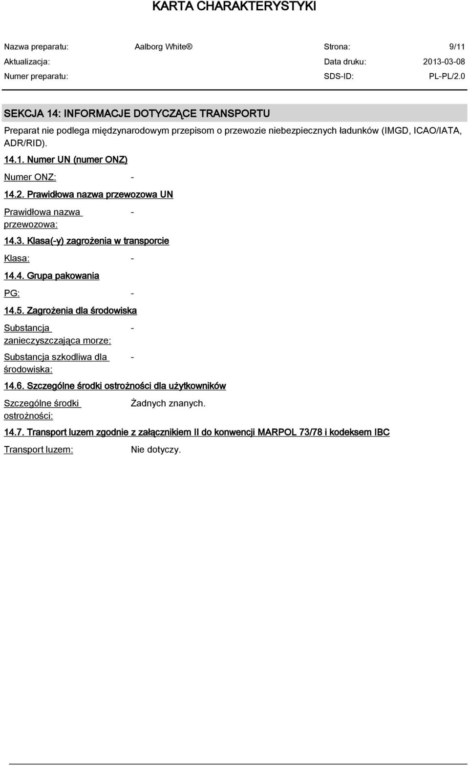 Zagrożenia dla środowiska Substancja zanieczyszczająca morze: Substancja szkodliwa dla środowiska: 14.6.