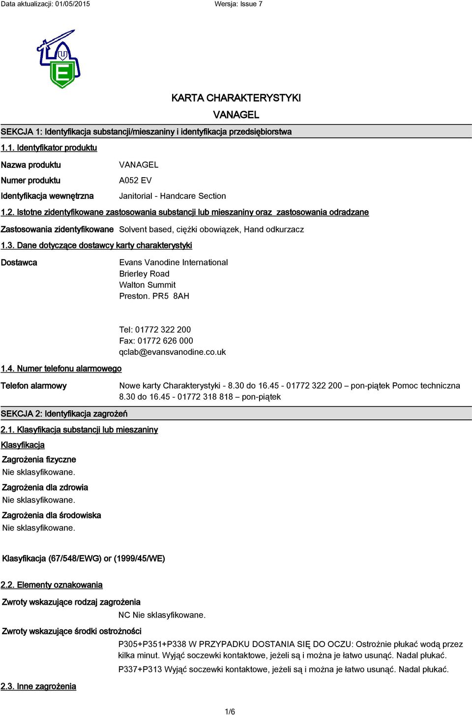 Dane dotyczące dostawcy karty charakterystyki Dostawca Evans Vanodine International Brierley Road Walton Summit Preston. PR5 8AH 1.4.