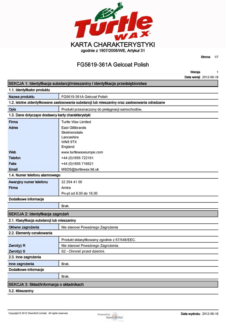 turtlewaxeurope.com Telefon +44 (0)695 7226 Faks +44 (0)695 7662 Email.4. Numer telefonu alarmowego MSDS@turtlewax.ltd.uk Awaryjny numer telefonu 32 294 4 00 Firma Amtra Pn-pt od 8.00 do 6.