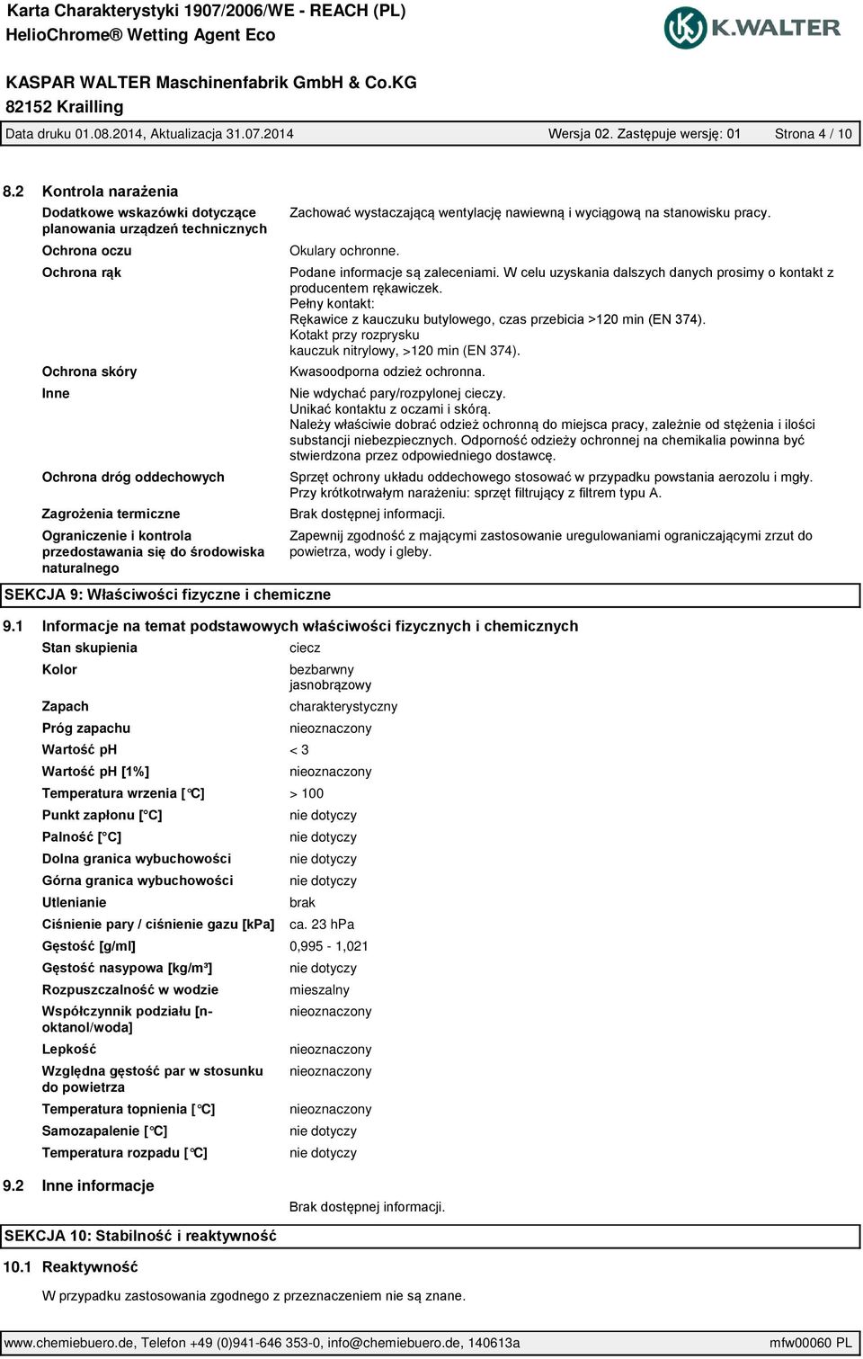 Kotakt przy rozprysku kauczuk nitrylowy, >120 min (EN 374). powietrza, wody i gleby. 9.