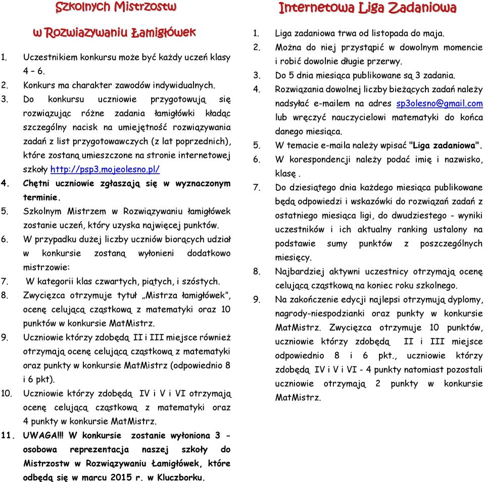 umieszczone na stronie internetowej szkoły http://psp3.mojeolesno.pl/ 4. Chętni uczniowie zgłaszają się w wyznaczonym terminie. 5.