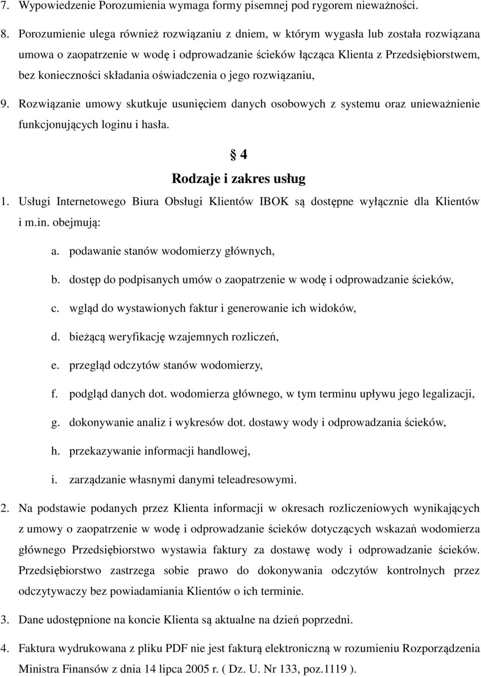 składania oświadczenia o jego rozwiązaniu, 9. Rozwiązanie umowy skutkuje usunięciem danych osobowych z systemu oraz unieważnienie funkcjonujących loginu i hasła. 4 Rodzaje i zakres usług 1.